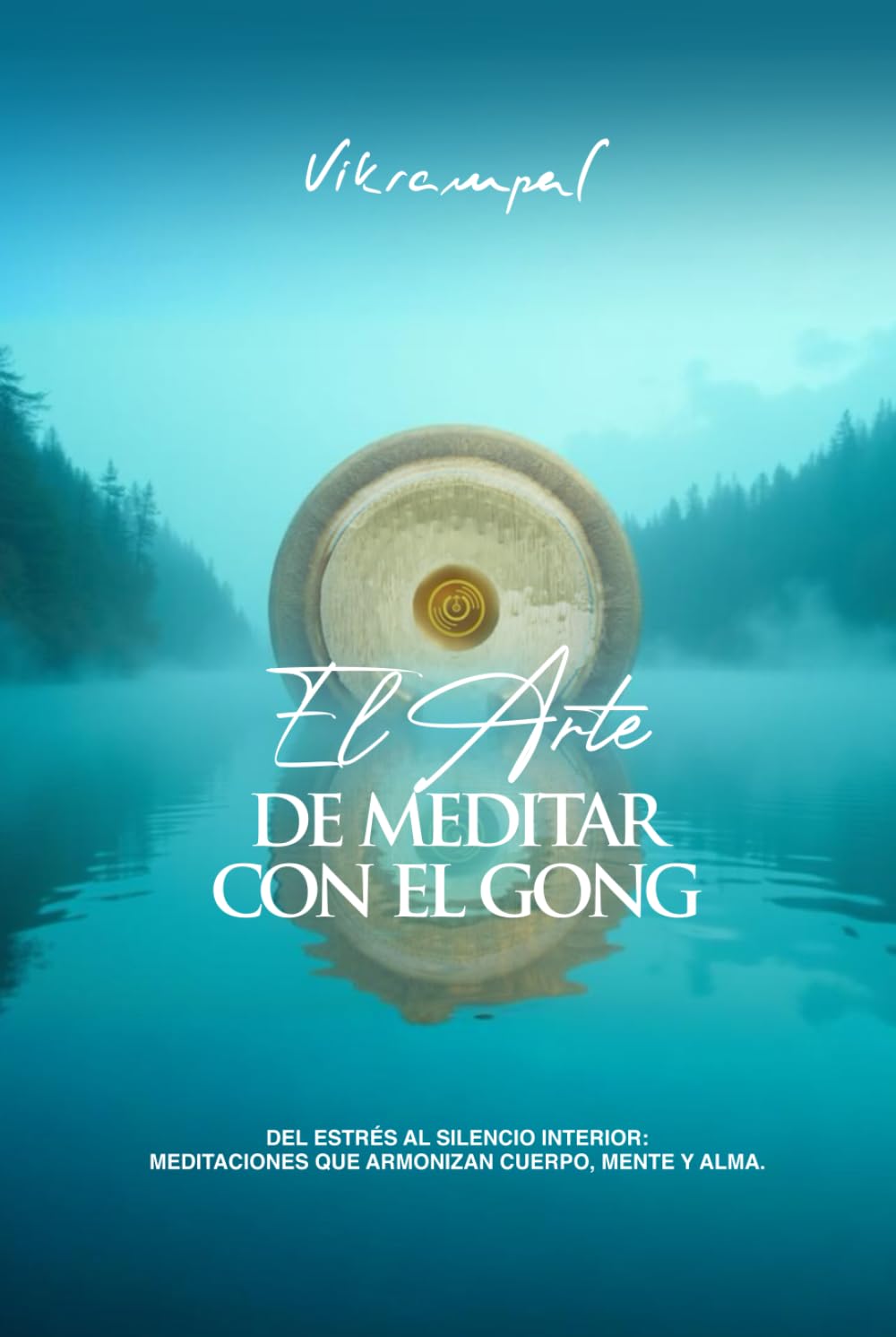 Libro: El arte de meditar con el gong: Del estrés al silencio interior: meditaciones que armonizan cuerpo, mente y alma
