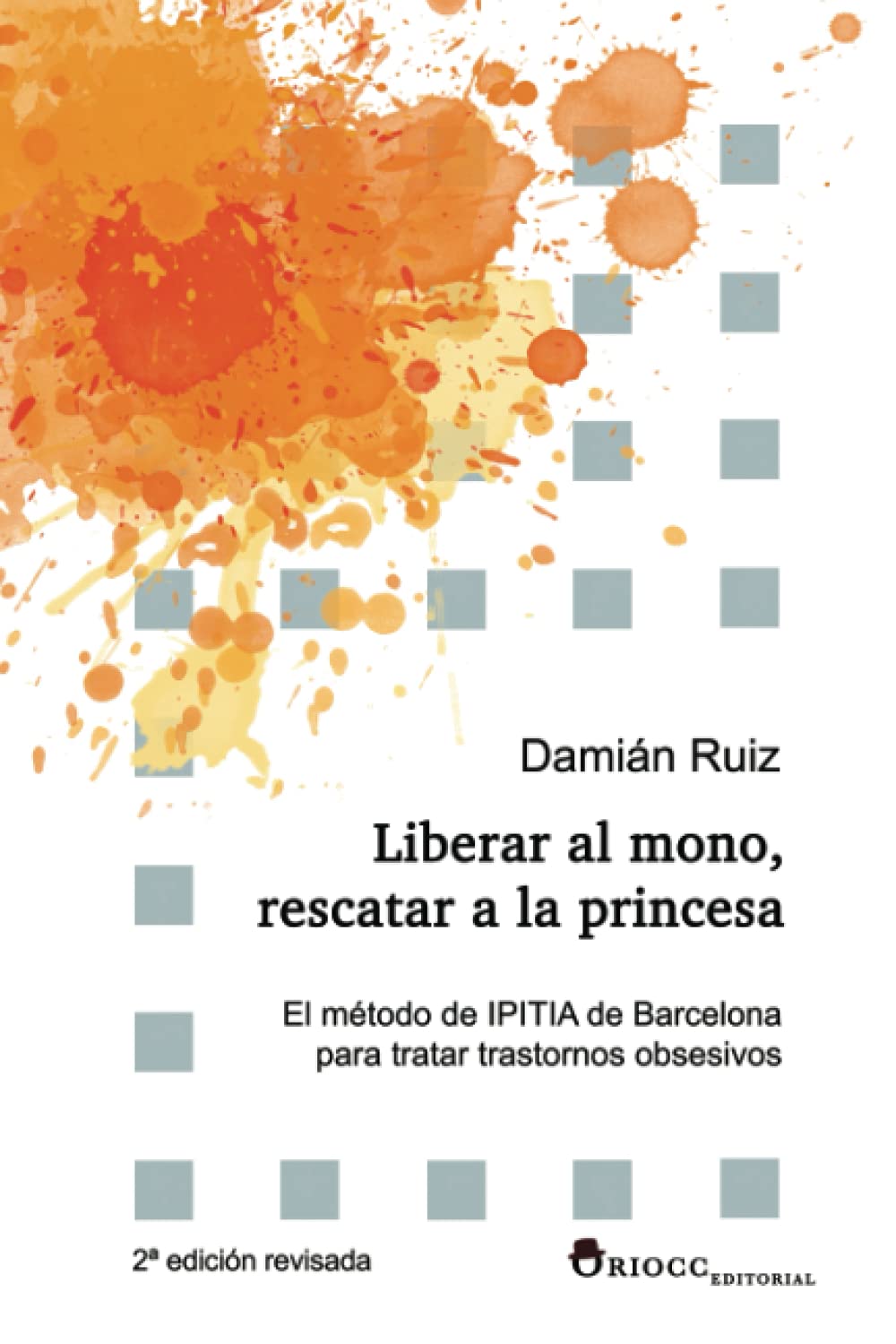 Libro: Liberar al mono, rescatar a la princesa: El método de IPITIA de Barcelona para tratar transtornos obsesivos