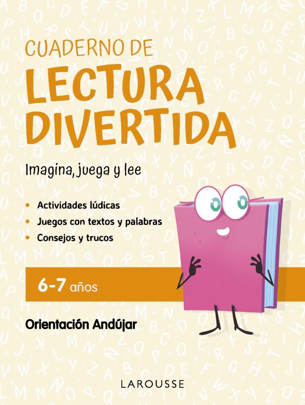 Libro: Cuaderno de lectura divertida 6-7 años: Imagina, juega y lee con Orientación Andújar (LAROUSSE - Infantil / Juvenil - Castellano - A partir de 5/6 años)