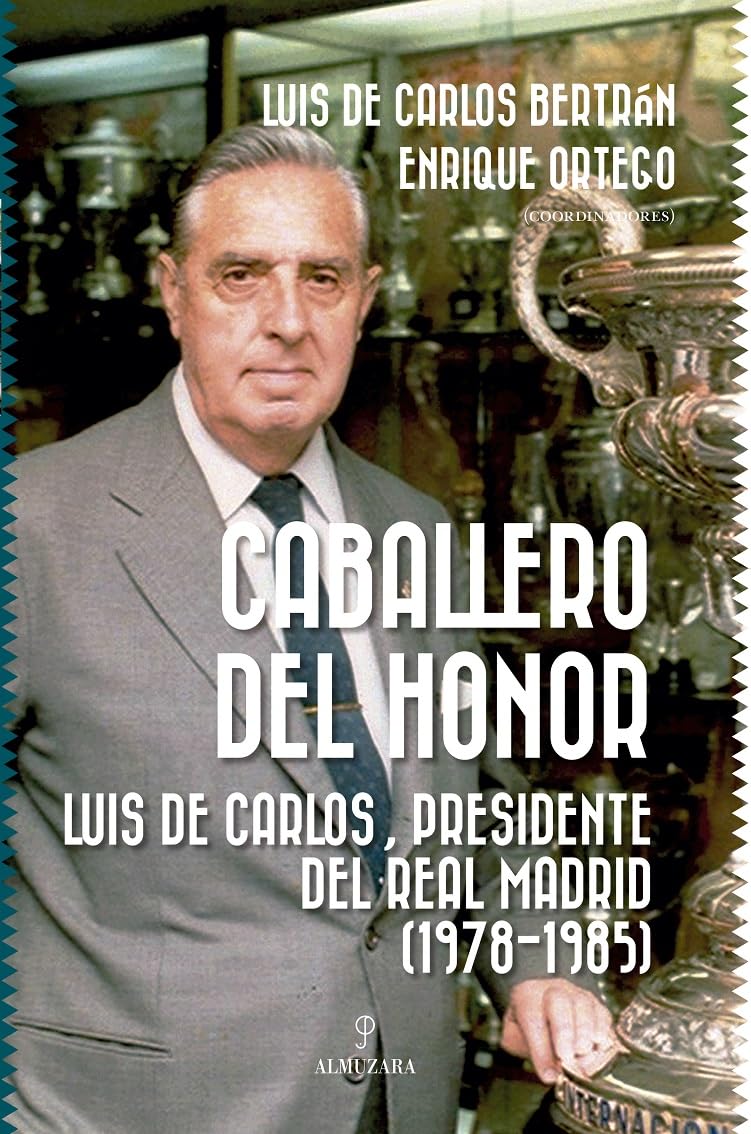 Libro: Caballero del honor: Luis de Carlos, presidente del Real Madrid (1978-1985) (Spanish Edition)