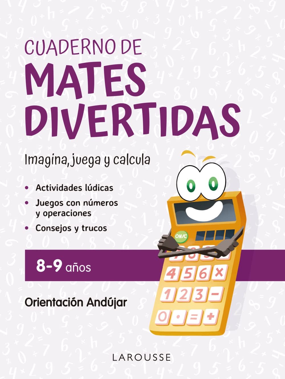 Libro: Cuaderno de mates divertidas 8-9 años: Imagina, juega y calcula con Orientación Andújar (LAROUSSE - Infantil / Juvenil - Castellano - A partir de 5/6 años)