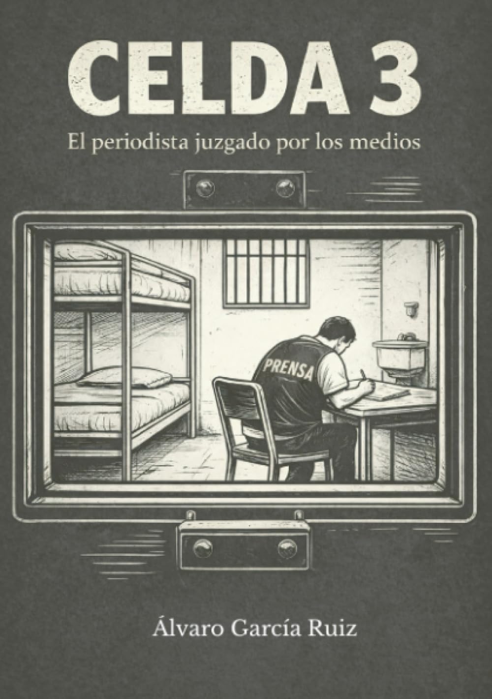 Libro: Celda 3: El periodista juzgado por los medios