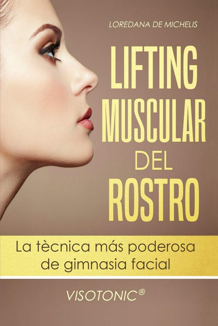 Libro: Visotonic® Lifting muscular del Rostro: La tecnica mas poderosa de gimnasia facial