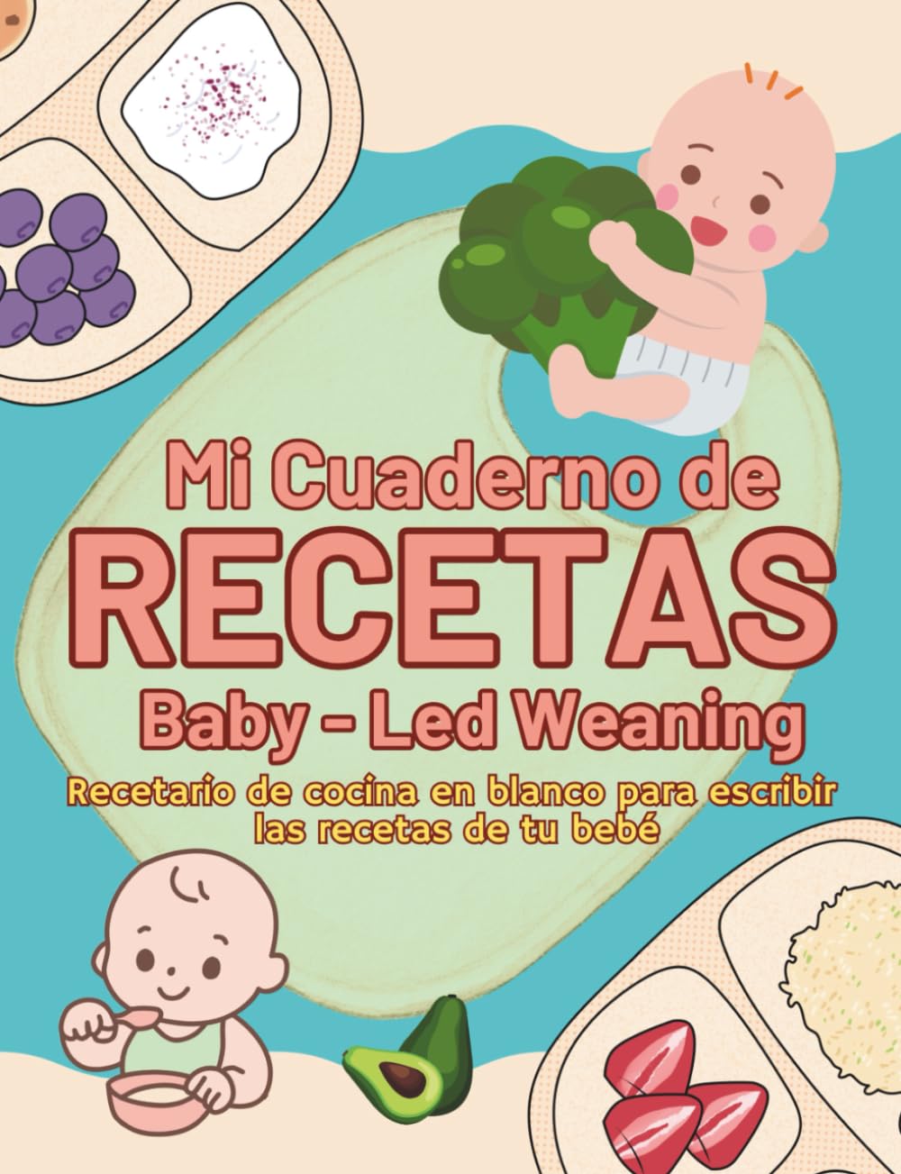 Libro: Mi cuaderno de recetas Baby-Led Weaning: Recetario de cocina en blanco para escribir las recetas de tu bebe. Planificador BLW para registrar y llevar ... complementaria. (Spanish Edition)