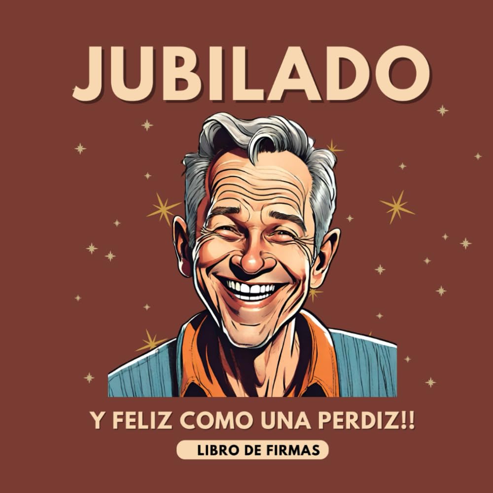 Libro: Jubilado y Feliz como una Perdiz Libro de Firmas de jubilación: Libro de Firmas Personalizado - Regalo de Jubilación para Hombre (Spanish Edition)