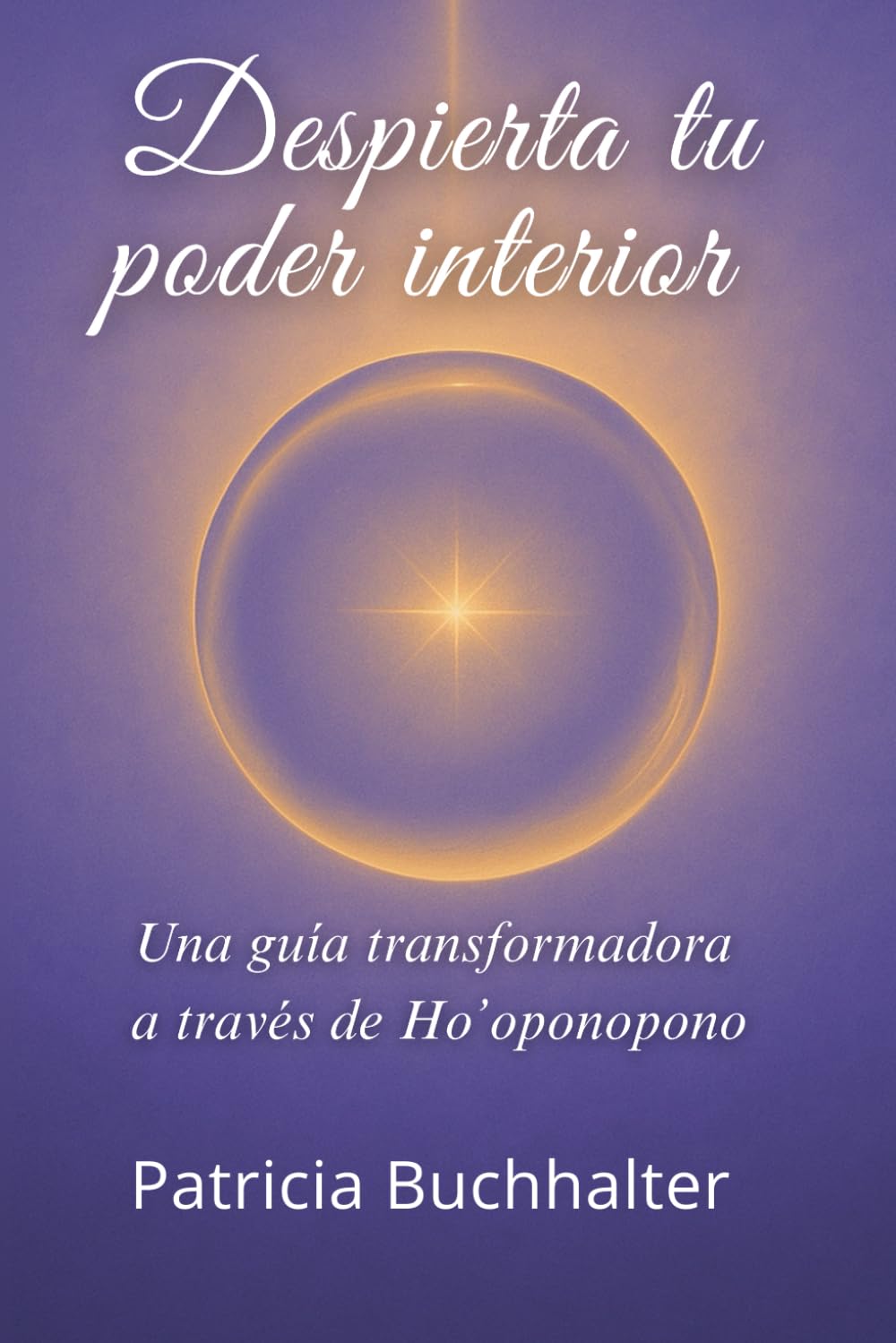 Libro: DESPIERTA TU PODER INTERIOR: UNA GUÍA TRANSFORMADORA A TRAVÉS DE HO’OPONOPONO (Spanish Edition)