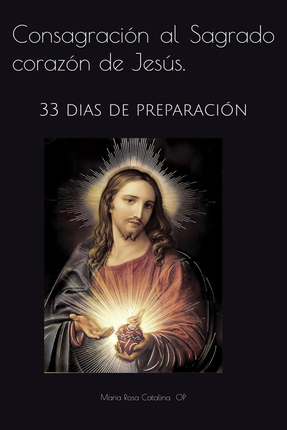 Libro: Consagración al Sagrado corazón de Jesús.: 33 dia de preparación (Spanish Edition)
