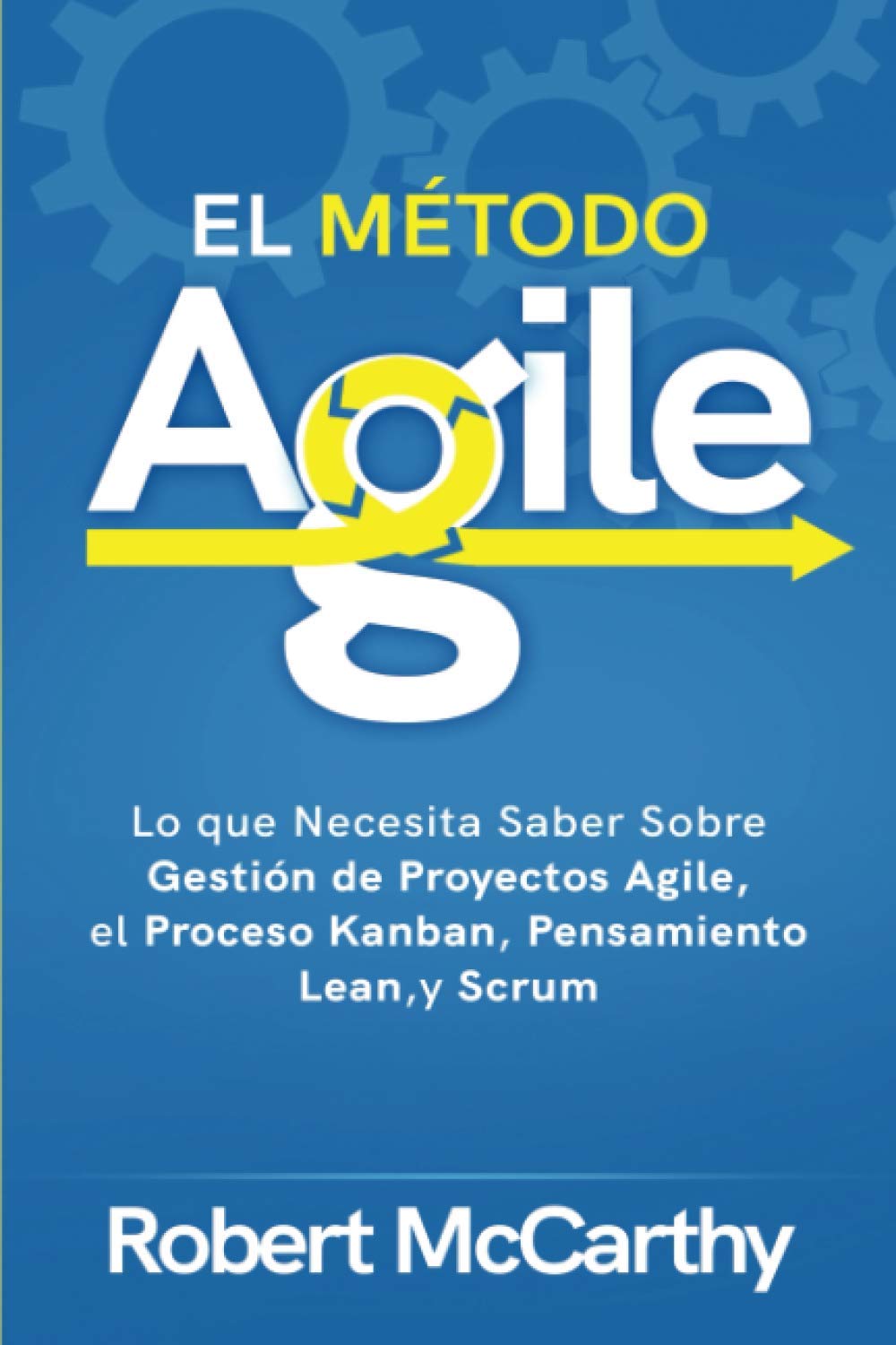 Libro: El Método Agile: Lo que Necesita Saber Sobre Gestión de Proyectos Agile, el Proceso Kanban, Pensamiento Lean, y Scrum (Pensamiento inteligente) (Spanish Edition)