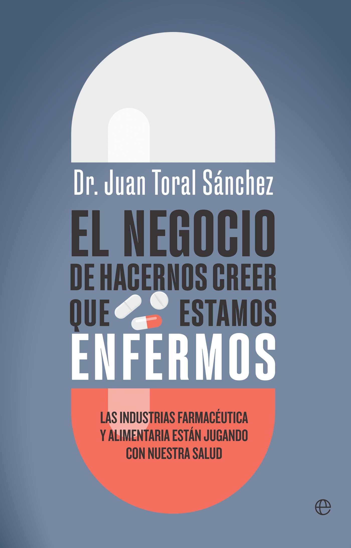 Libro: El negocio de hacernos creer que estamos enfermos: Las industrias farmacéutica y alimentaria están jugando con nuestra salud (PSICOLOGIA Y SALUD)