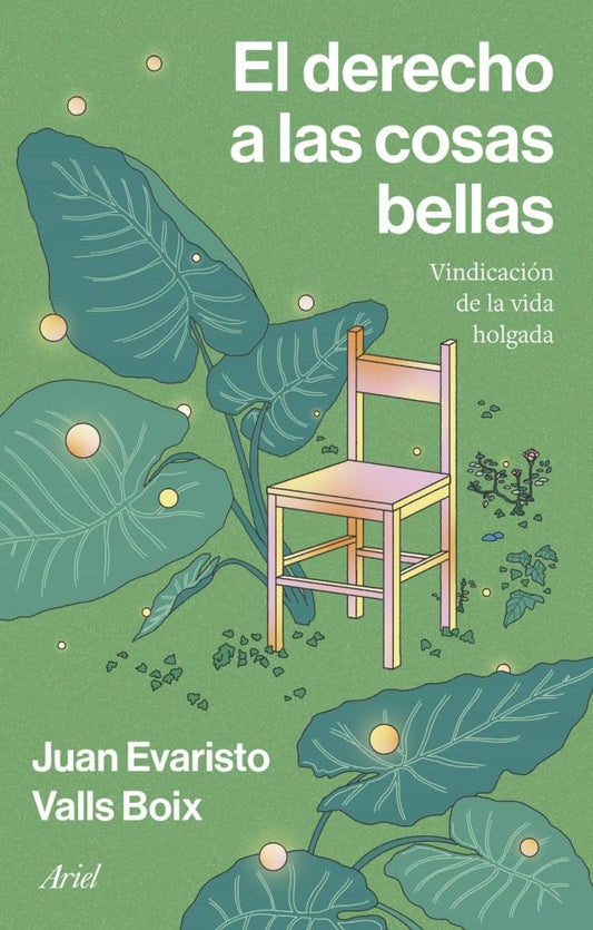El derecho a las cosas bellas: Vindicación de la vida holgada (Ariel)