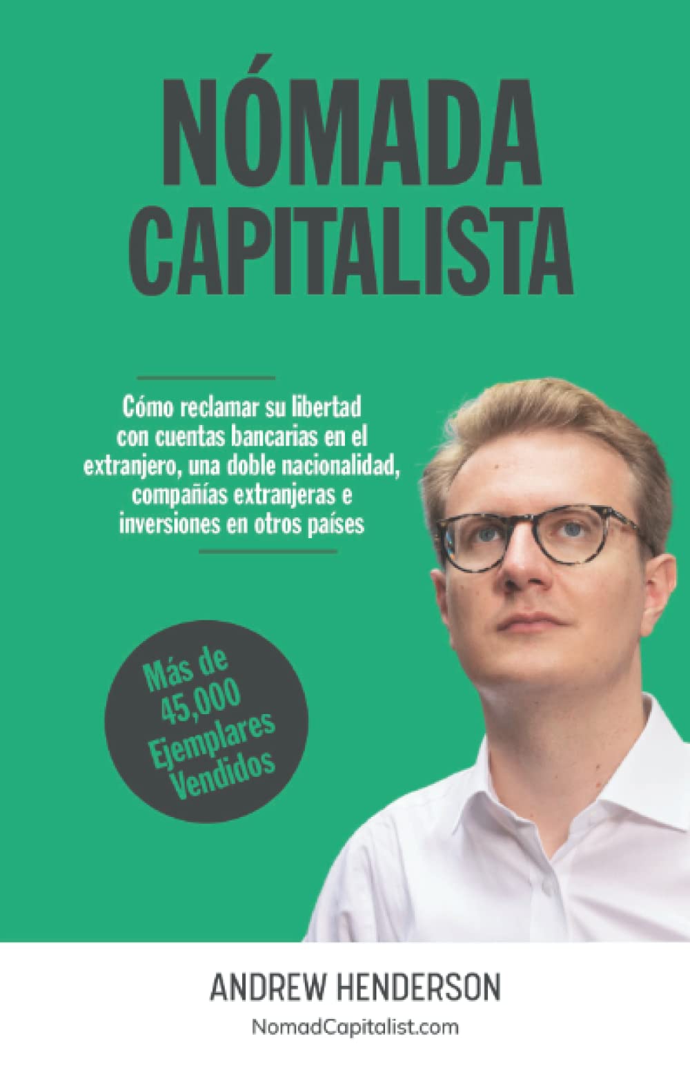 Libro: Nómada Capitalista: Cómo reclamar su libertad con empresas en el extranjero, una doble nacionalidad y bancos extranjeros e inversiones en otros países (Spanish Edition)