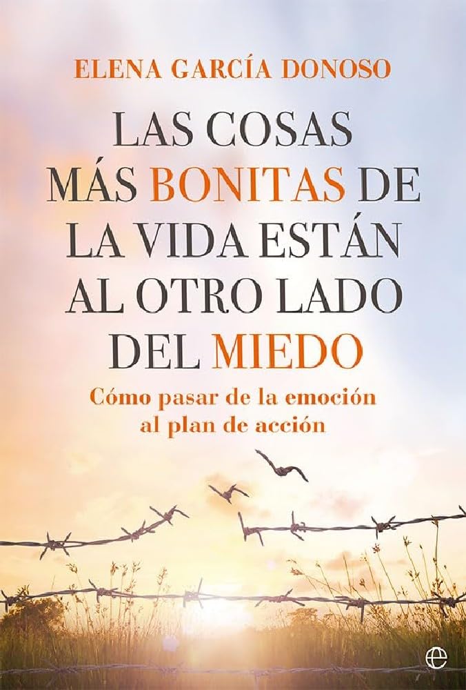 Libro: Las cosas más bonitas de la vida están al otro lado del miedo: Cómo pasar de la emoción al plan de acción (PSICOLOGIA Y SALUD)