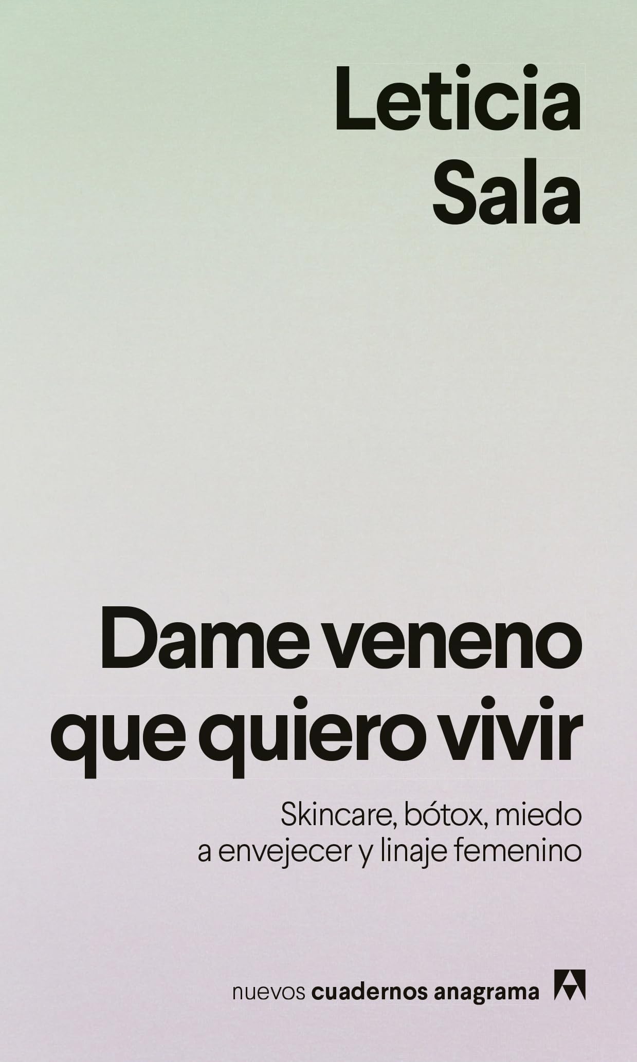 Dame veneno que quiero vivir: Skincare, bótox, miedo a envejecer y linaje femenino (Nuevos cuadernos Anagrama)