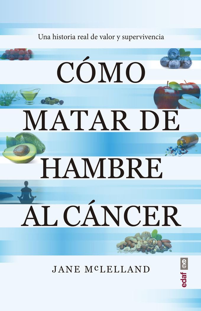 Cómo matar de hambre al cáncer: Una historia real de valor y supervivencia (Plus vitae)