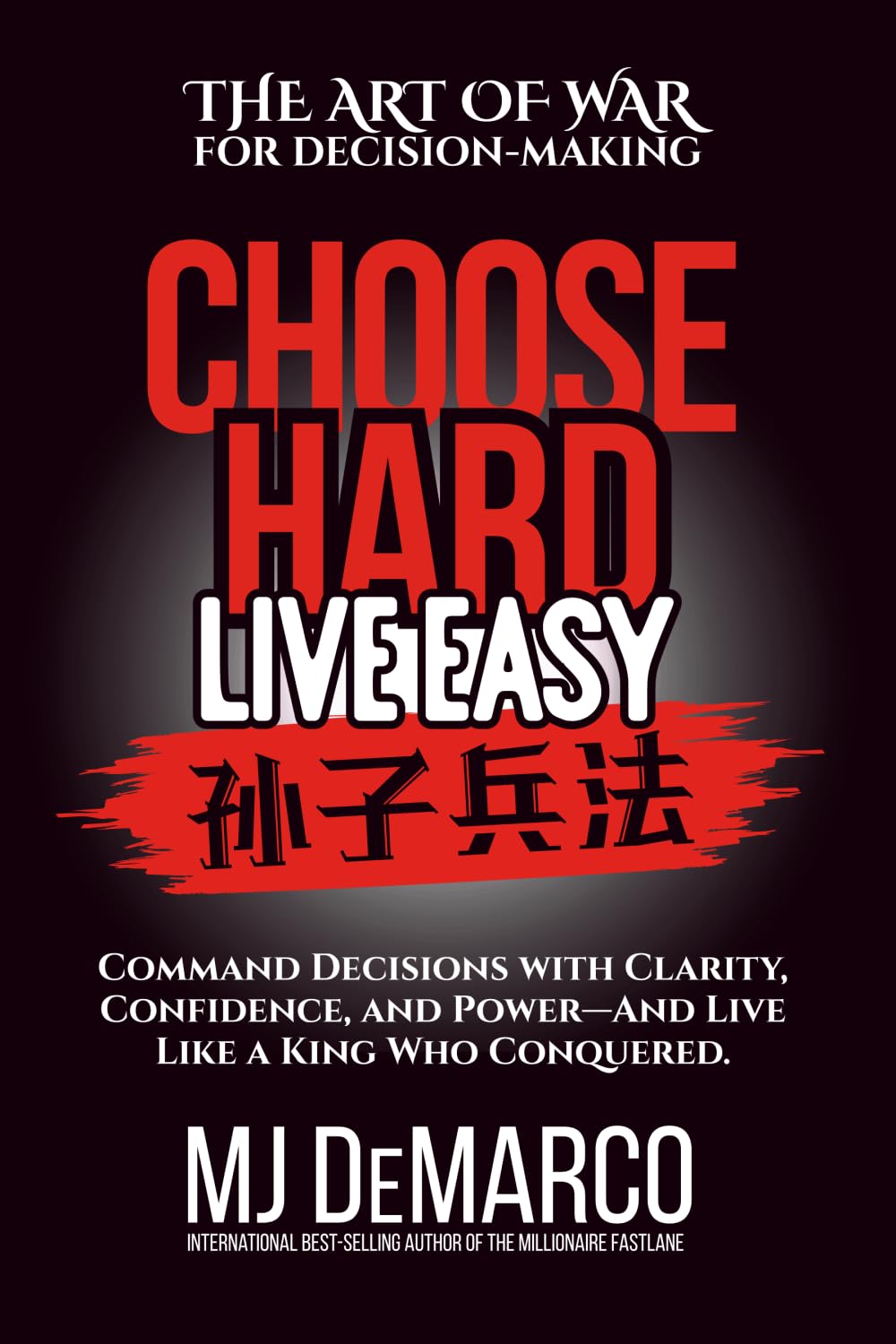 Libro: Choose Hard, Live Easy - the Art of War for Decision-Making: Command Decisions with Clarity, Confidence, and Power - and Live Like a King Who Conquered
