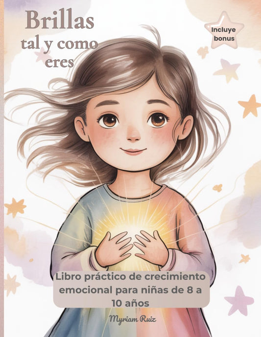 Brillas tal y como eres: Autoestima y gestión emocional para niñas de 8 a 10 años, Con rituales compartidos y diario de brillo