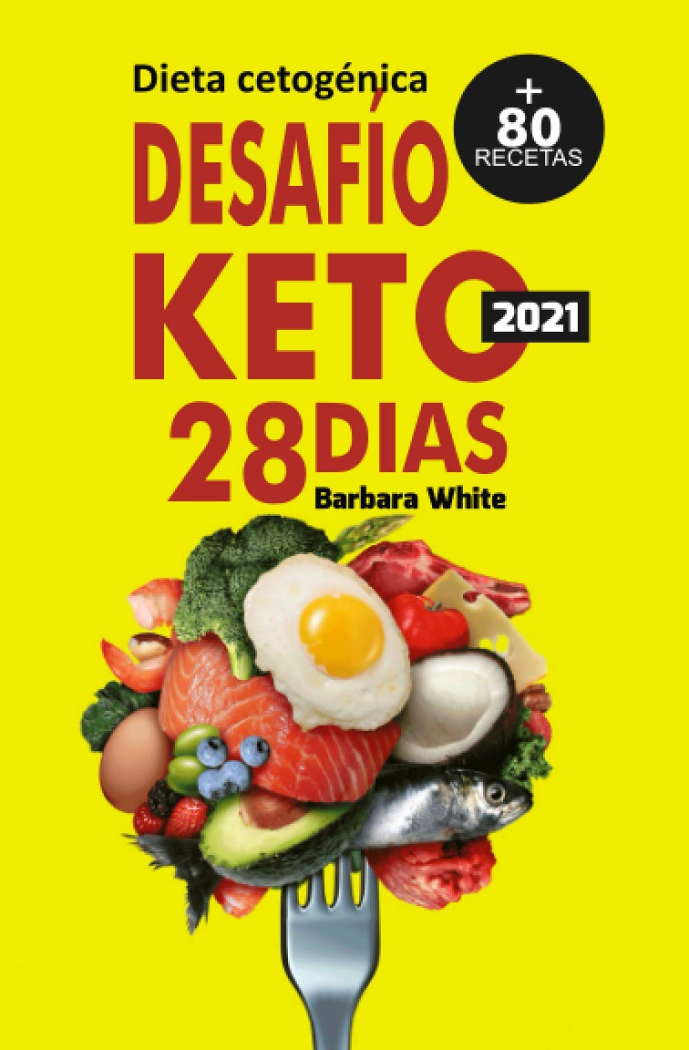 Libro: Desafío KETO 28 días: Dieta cetogénica 2021, para una rápida pérdida de peso y quema de grasa en solo 28 dias + 80 Recetas