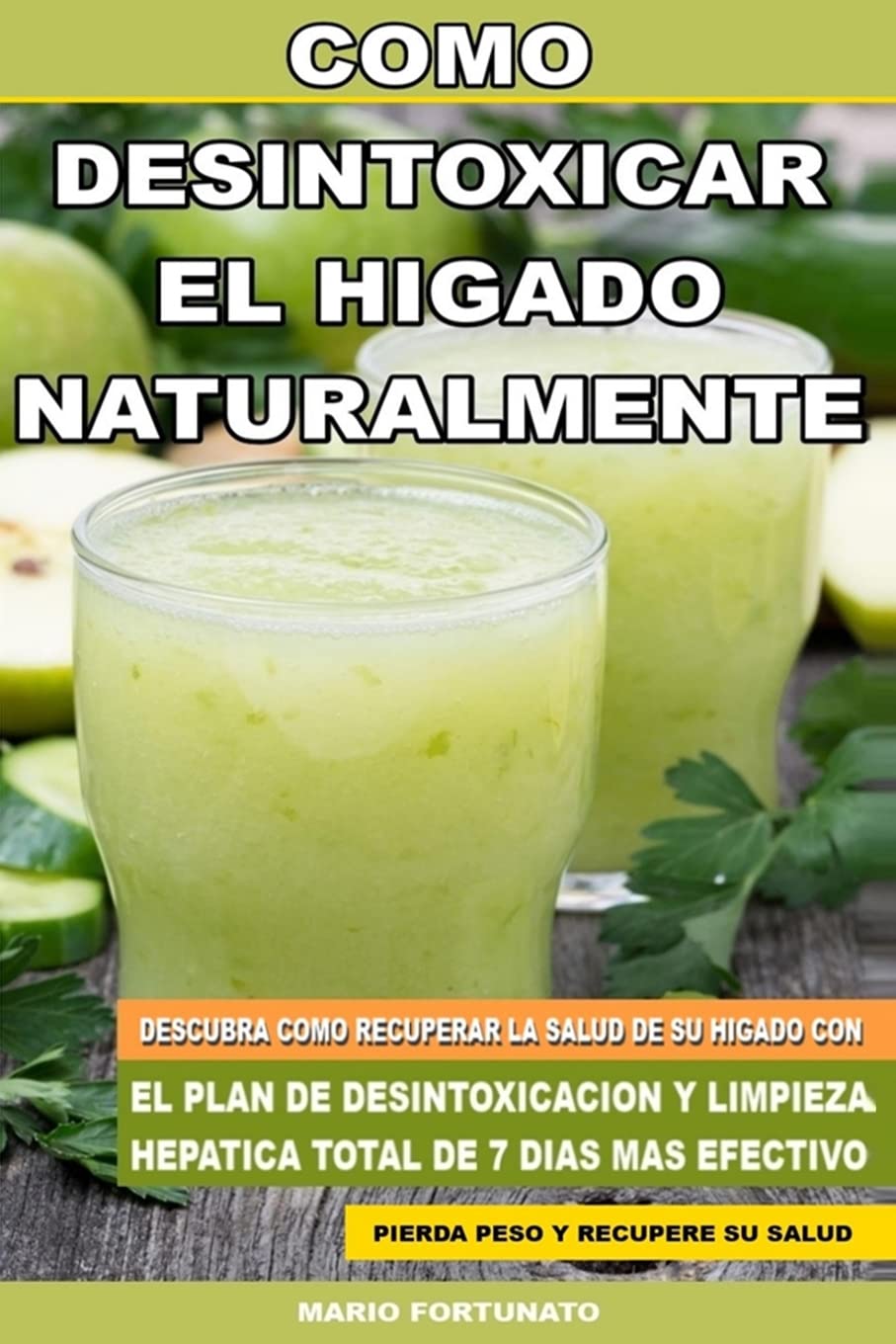 Libro: Como Desintoxicar el Higado Naturalmente: Descubra Como Recuperar la Salud de su Higado con el Plan de Desintoxicacion y Limpieza Hepatica Total de 7 Dias Mas Efectivo (Spanish Edition)