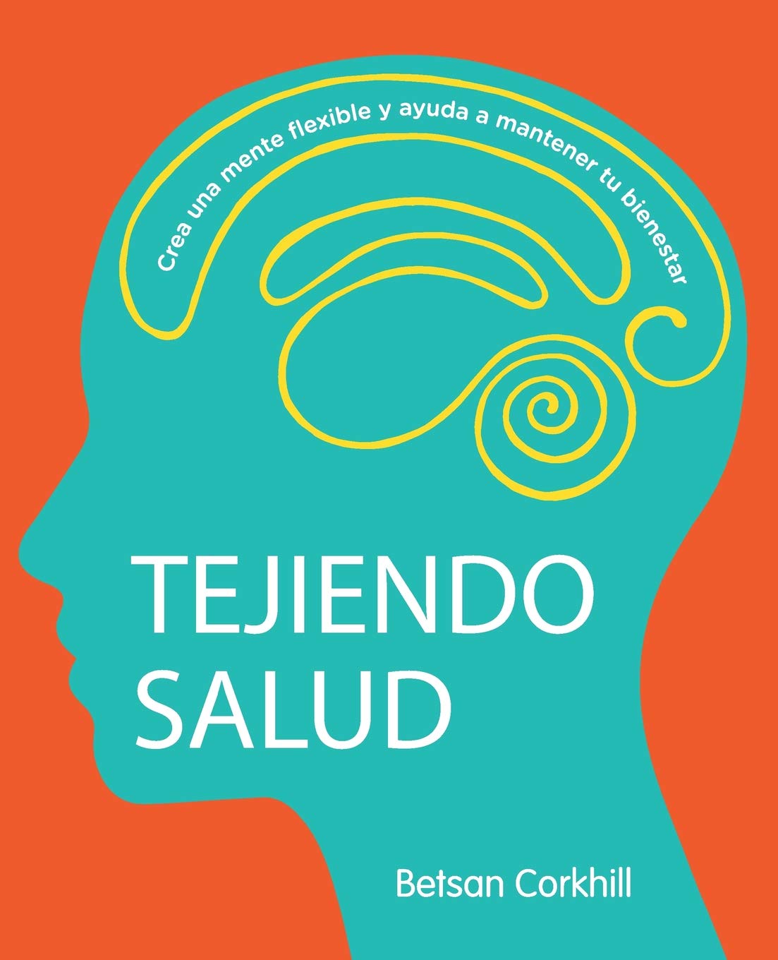Libro: Tejiendo Salud: Crea una mente flexible y ayuda a mantener tu bienestar
