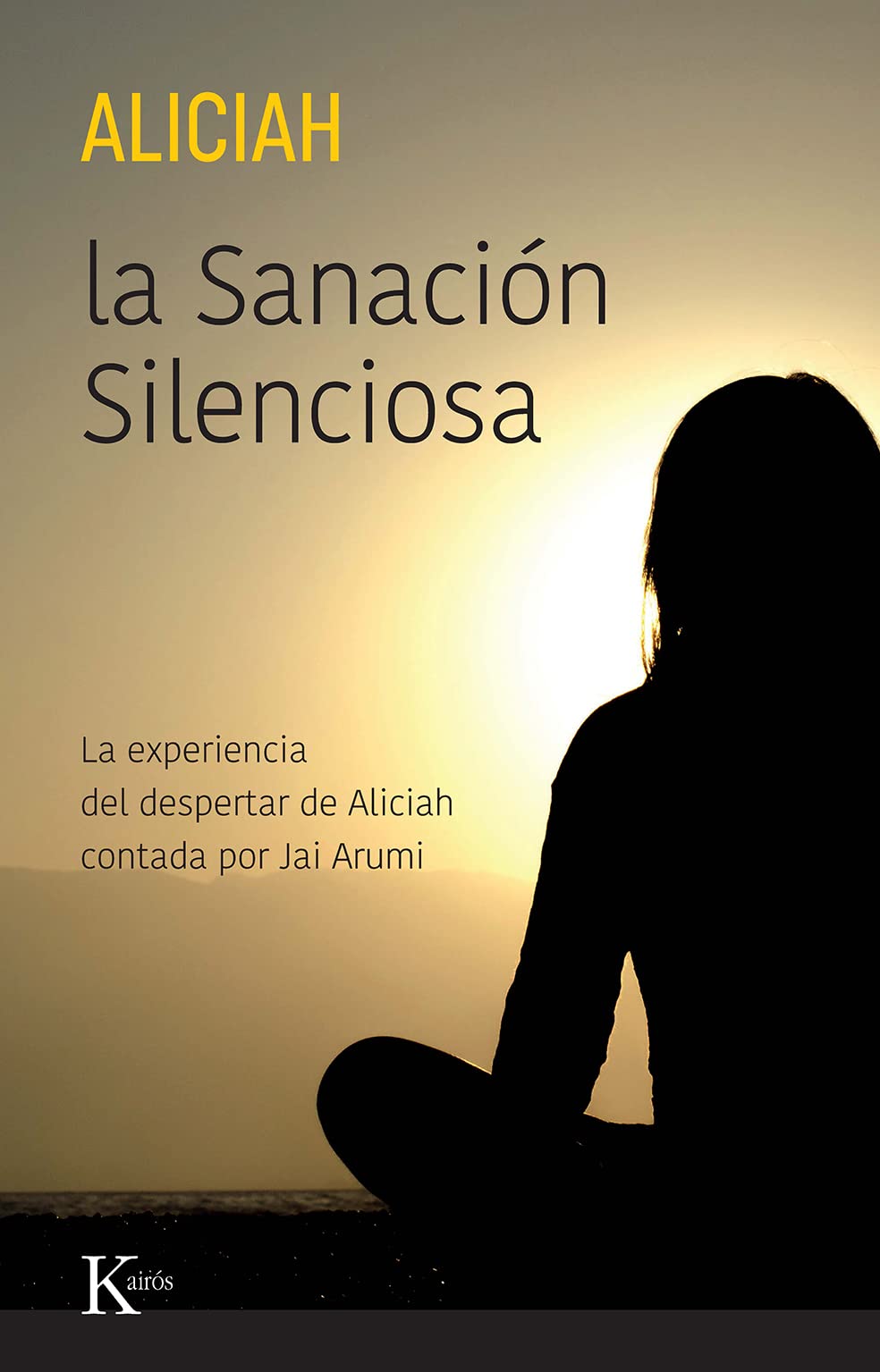 Libro: La Sanación Silenciosa: La experiencia del despertar de Aliciah contada por Jai Arumi (Sabiduría perenne)