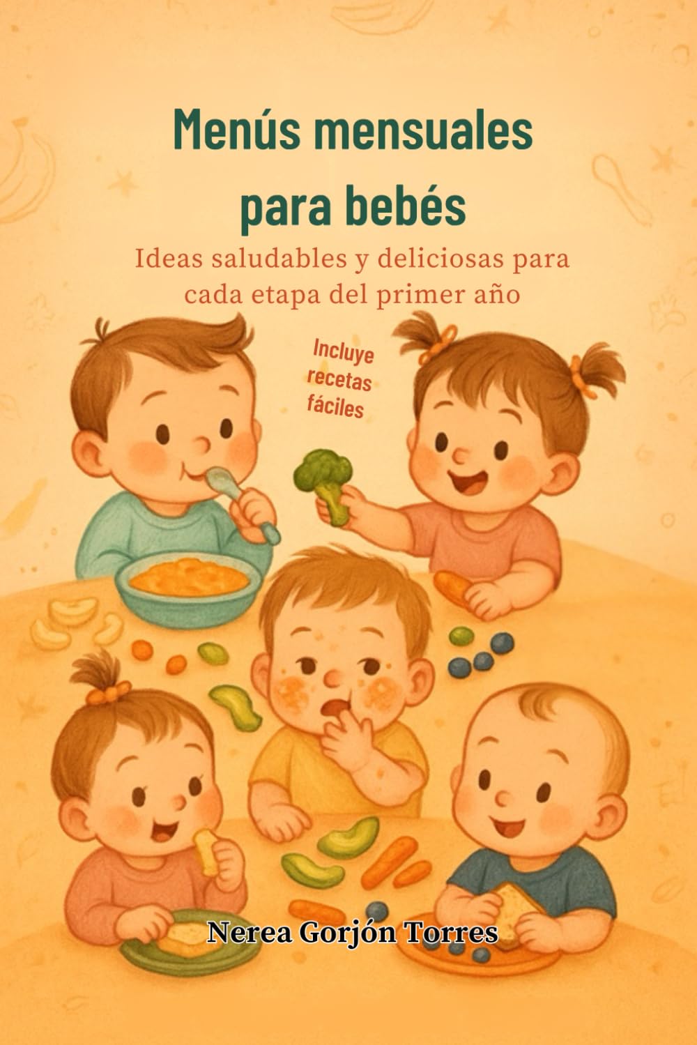Libro: MENÚS MENSUALES PARA BEBÉS: IDEAS SALUDABLES Y DELICIOSAS PARA CADA ETAPA DEL PRIMER AÑO (Spanish Edition)