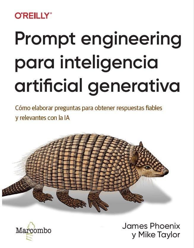Prompt engineering para inteligencia artificial generativa: Cómo elaborar preguntas para obtener respuestas fiables y relevantes con la IA (O'reilly)