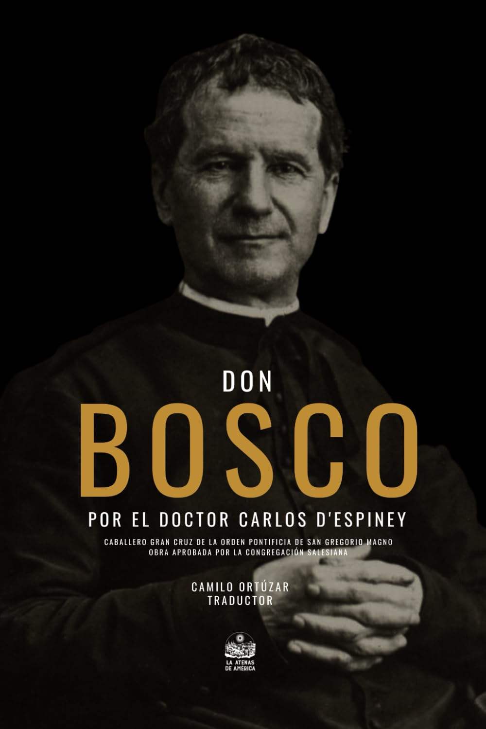 Libro: Don Bosco por el Doctor Carlos D’ Espiney Caballero Gran Cruz de la Orden Pontificia de San Gregorio Magno. Obra aprobada por la Congregación Salesiana