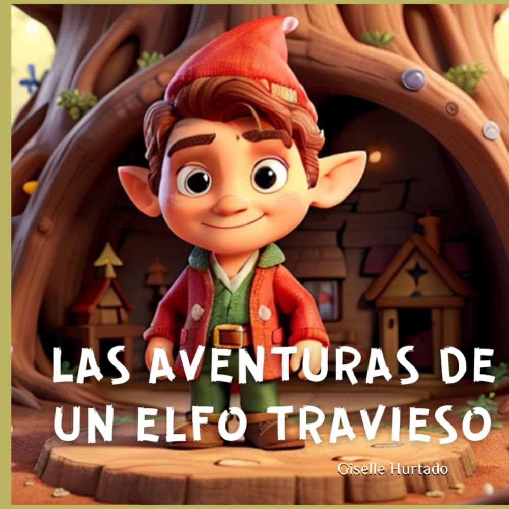 Libro: Las Aventuras de un Elfo Travieso: Cuando la Magia de la Navidad Toma Forma en las Travesuras de Elvis, el Duende Travieso, Descubre un Mundo de ... en Cada Rincón del Bosque y de tu Hogar