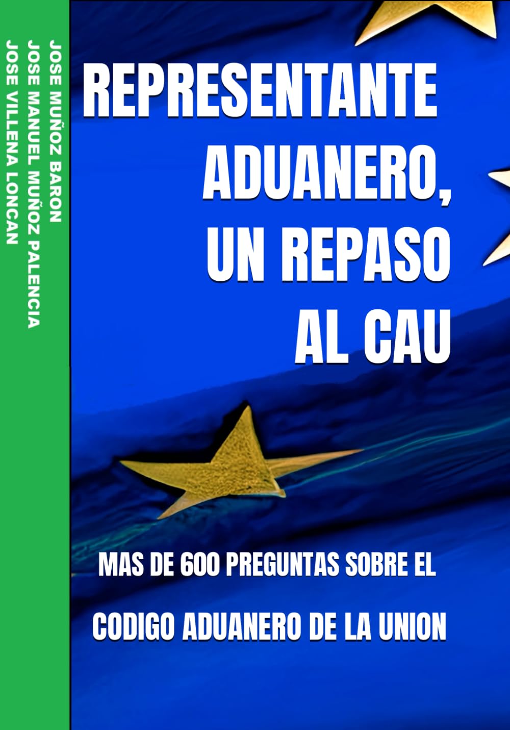 Libro: REPRESENTANTE ADUANERO, UN REPASO AL CAU: MAS DE 600 PREGUNTAS SOBRE EL CODIGO ADUANERO DE LA UNION (REPRESENTANTE ADUANERO, UNA PEQUEÑA AYUDA PARA EL EXAMEN) (Spanish Edition)