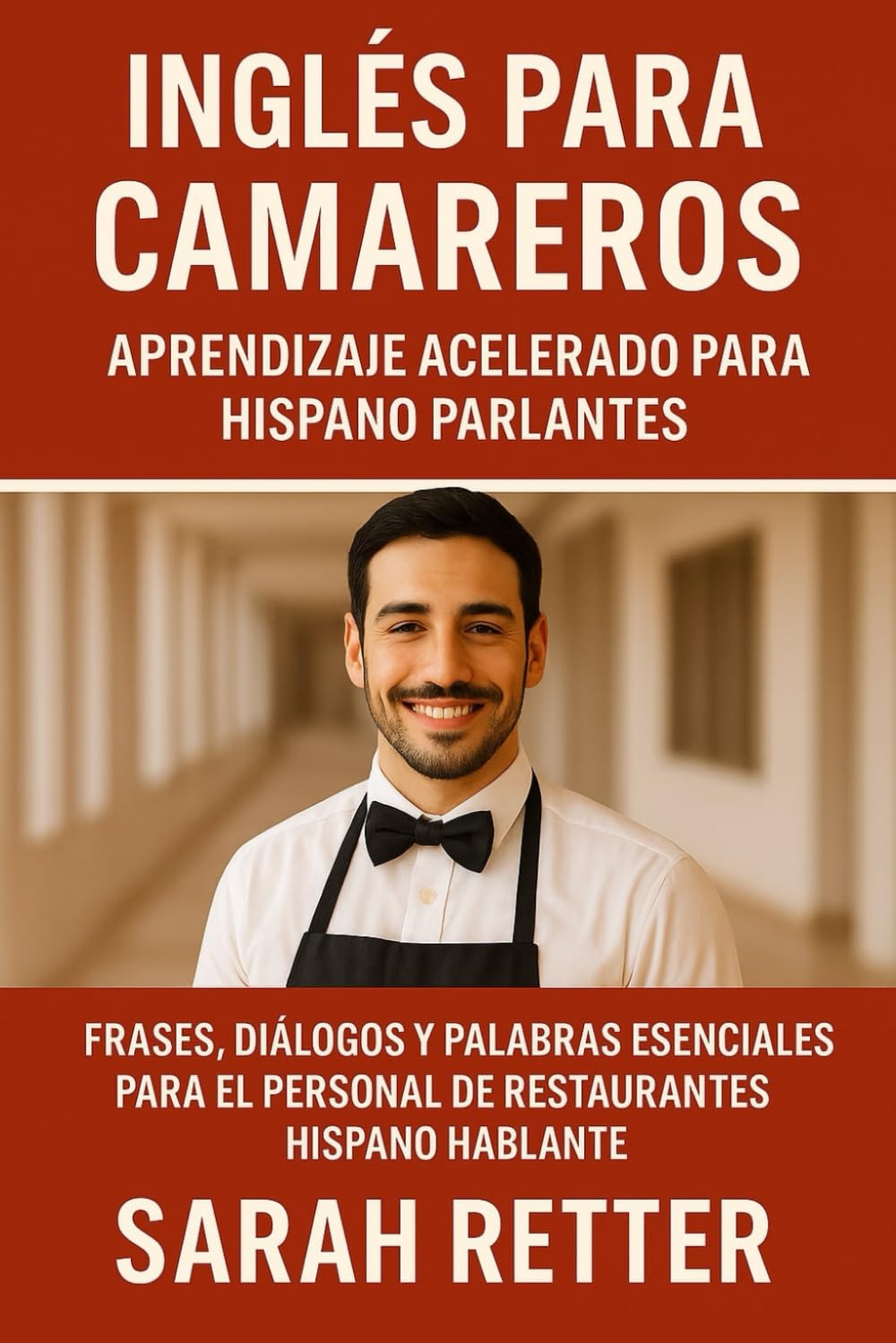 Libro: INGLÉS PARA CAMAREROS. Aprendizaje acelerado para hispano parlantes: Frases, diálogos y palabras esenciales para el personal de restaurantes hispano hablantes (INGLES PARA HISPANO PARLANTES.)