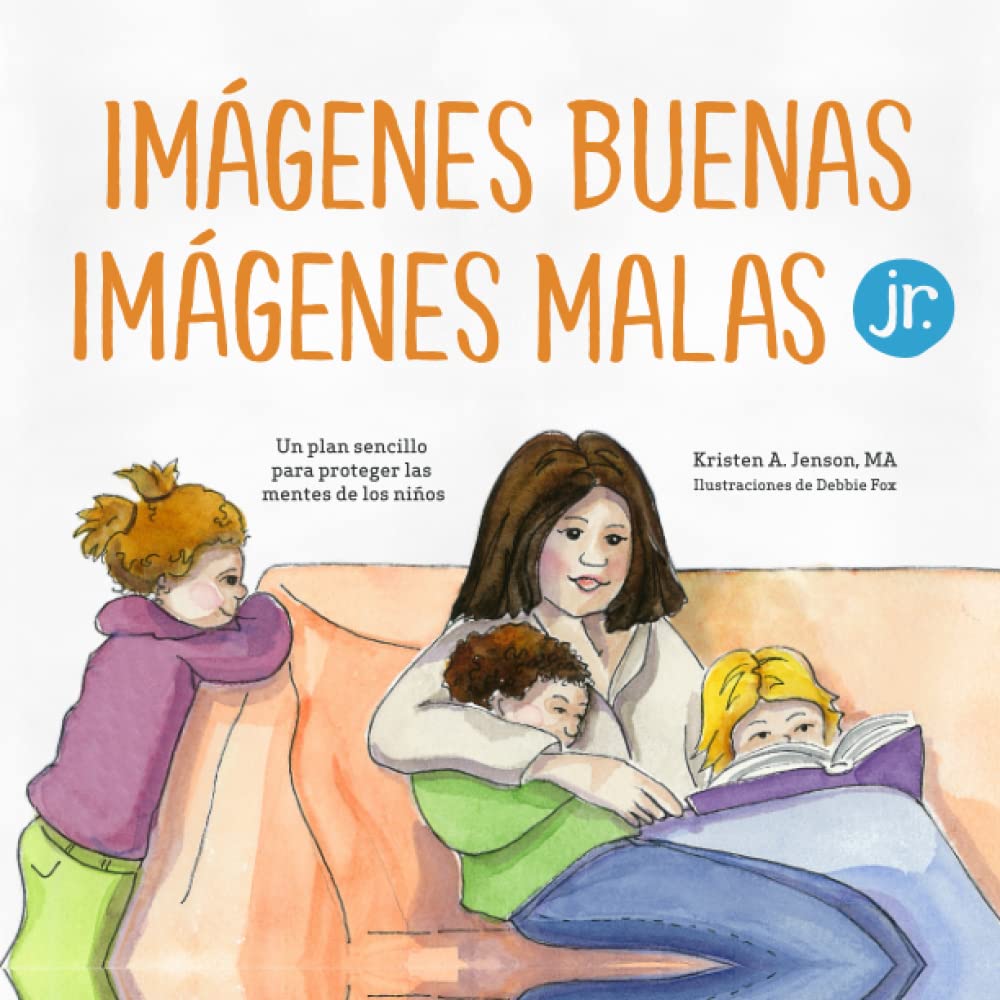 Imágenes buenas, imágenes malas Jr.: Un plan sencillo para proteger las mentes de los niños pequeños