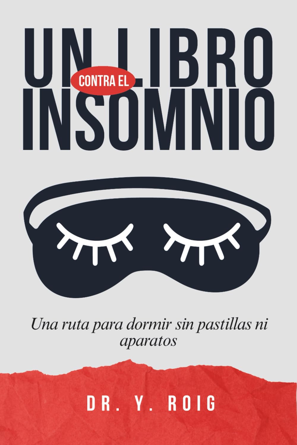 Libro: Un libro contra el Insomnio: Tu ruta para dormir bien sin pastillas ni aparatos y caer en un sueño profundo (Spanish Edition)