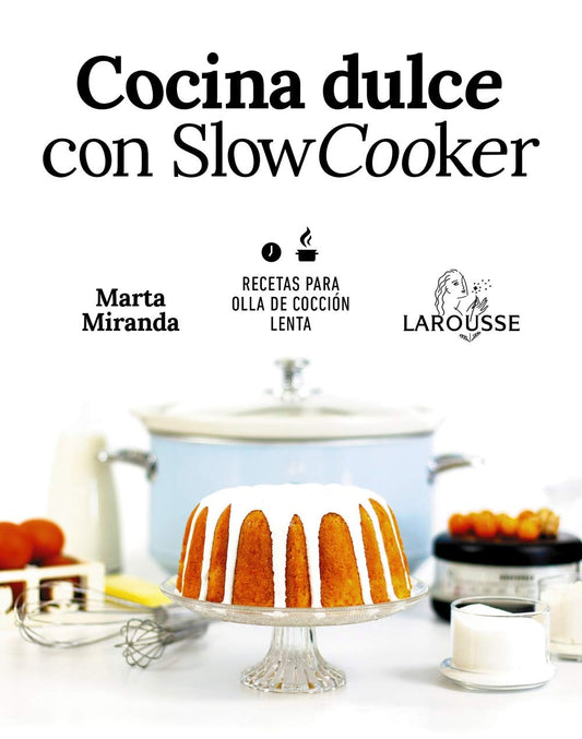 Cocina dulce con Slow Cooker (LAROUSSE - Libros Ilustrados/ Prácticos - Gastronomía)