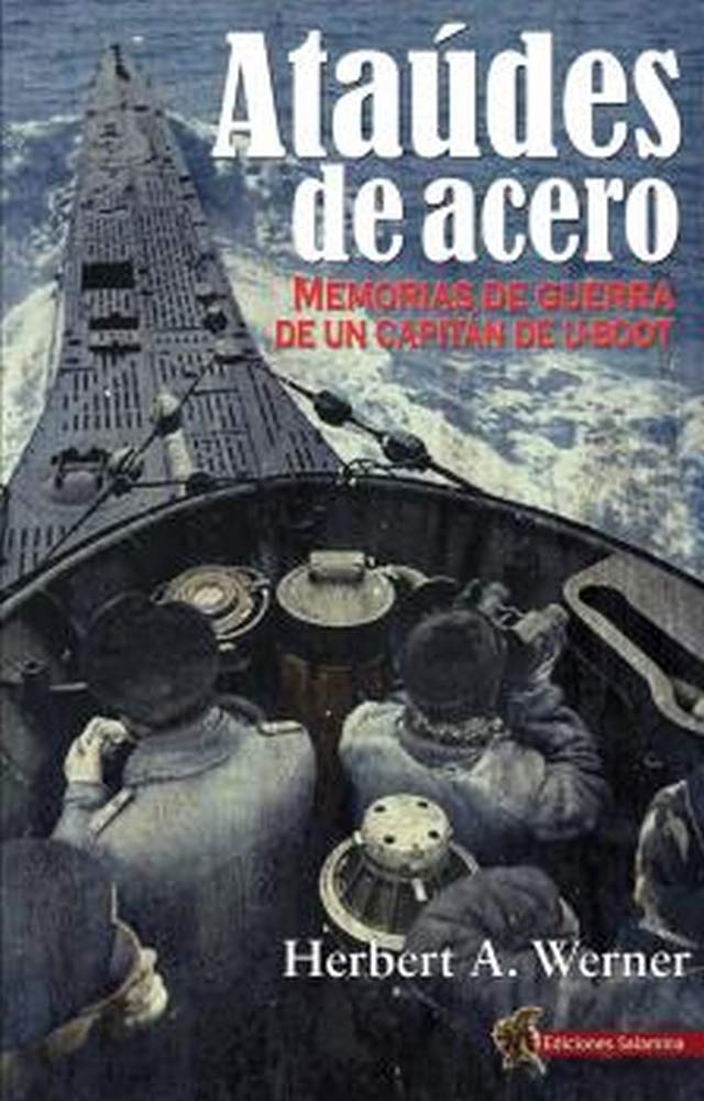 Libro: Ataúdes De Acero: Memorias de guerra de un Capitán de U-Boot (HISTORIA DE LOS CONFLICTOS)