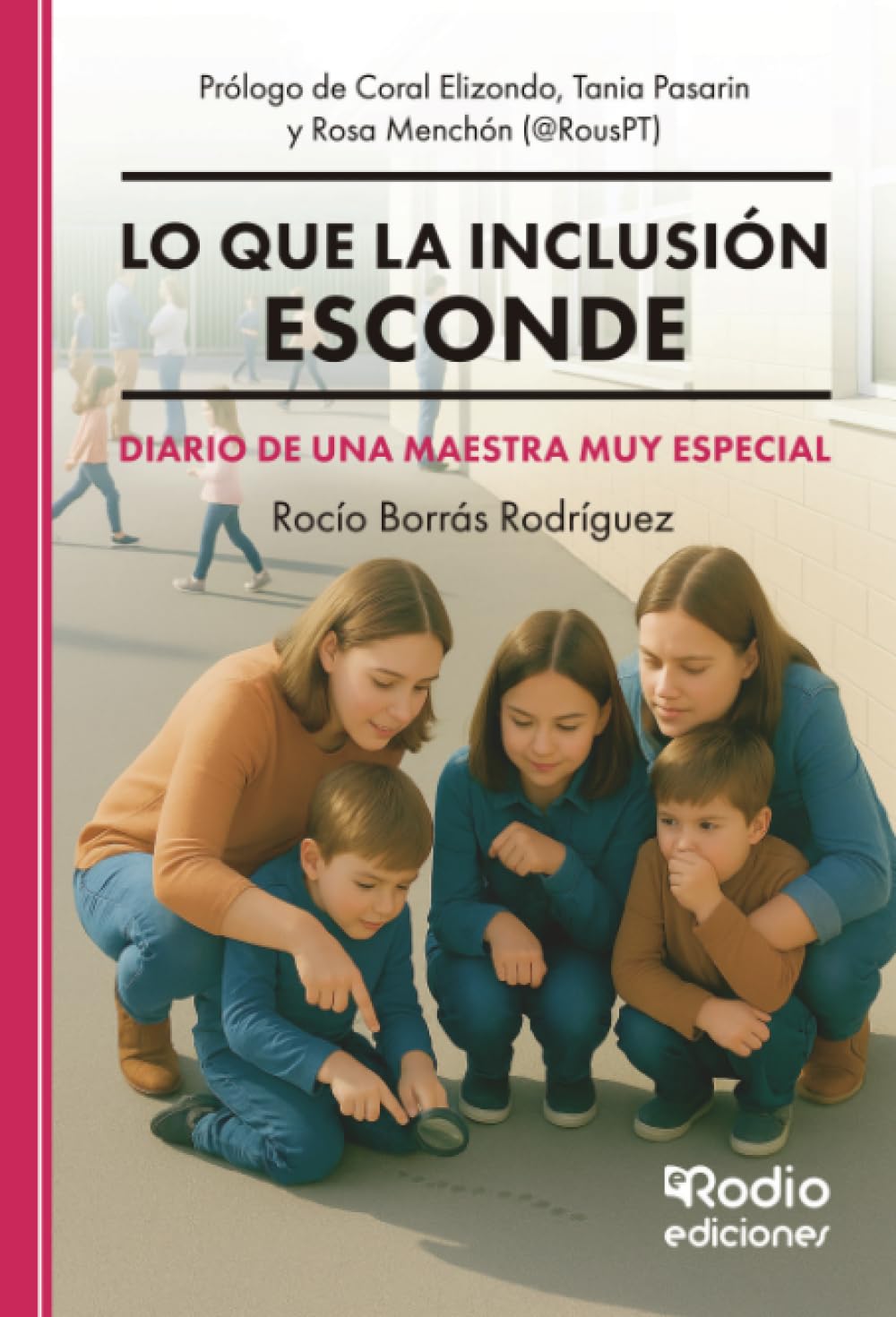 Libro: Lo que la inclusión esconde. Diario de una maestra muy especial: Prólogo de Coral Elizondo, Tania Pasarin y Rosa Menchón (@RousPT)