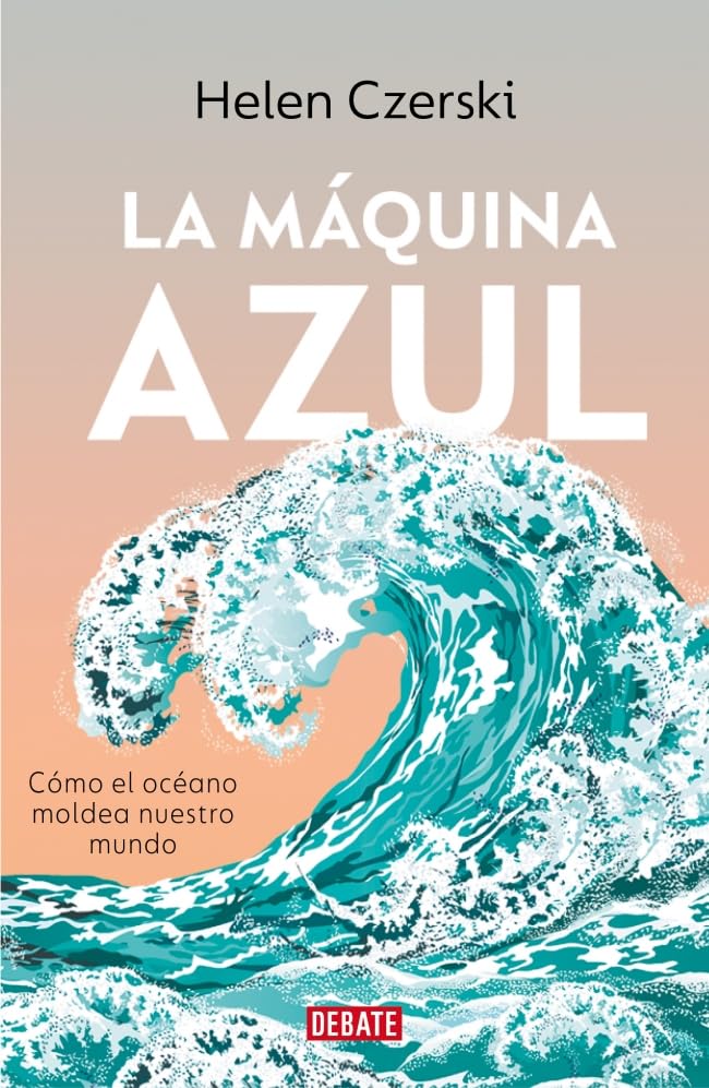 Libro: La máquina azul: Cómo el océano moldea nuestro mundo (Ciencia y Tecnología)