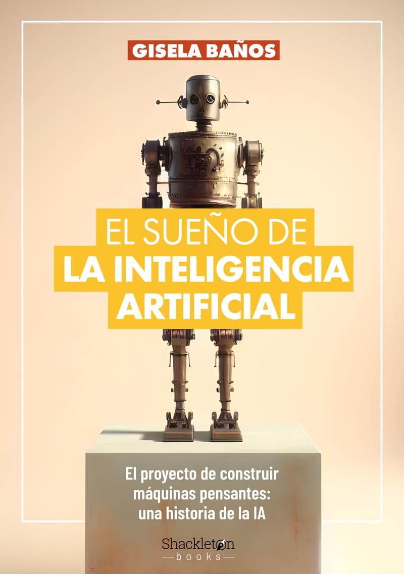 Libro: El sueño de la Inteligencia Artificial: El proyecto de construir máquinas pensantes: una historia de la IA.