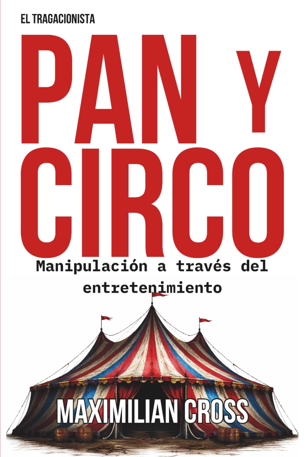 Libro: PAN Y CIRCO: Manipulación a través del entretenimiento (El Tragacionista) (Spanish Edition)