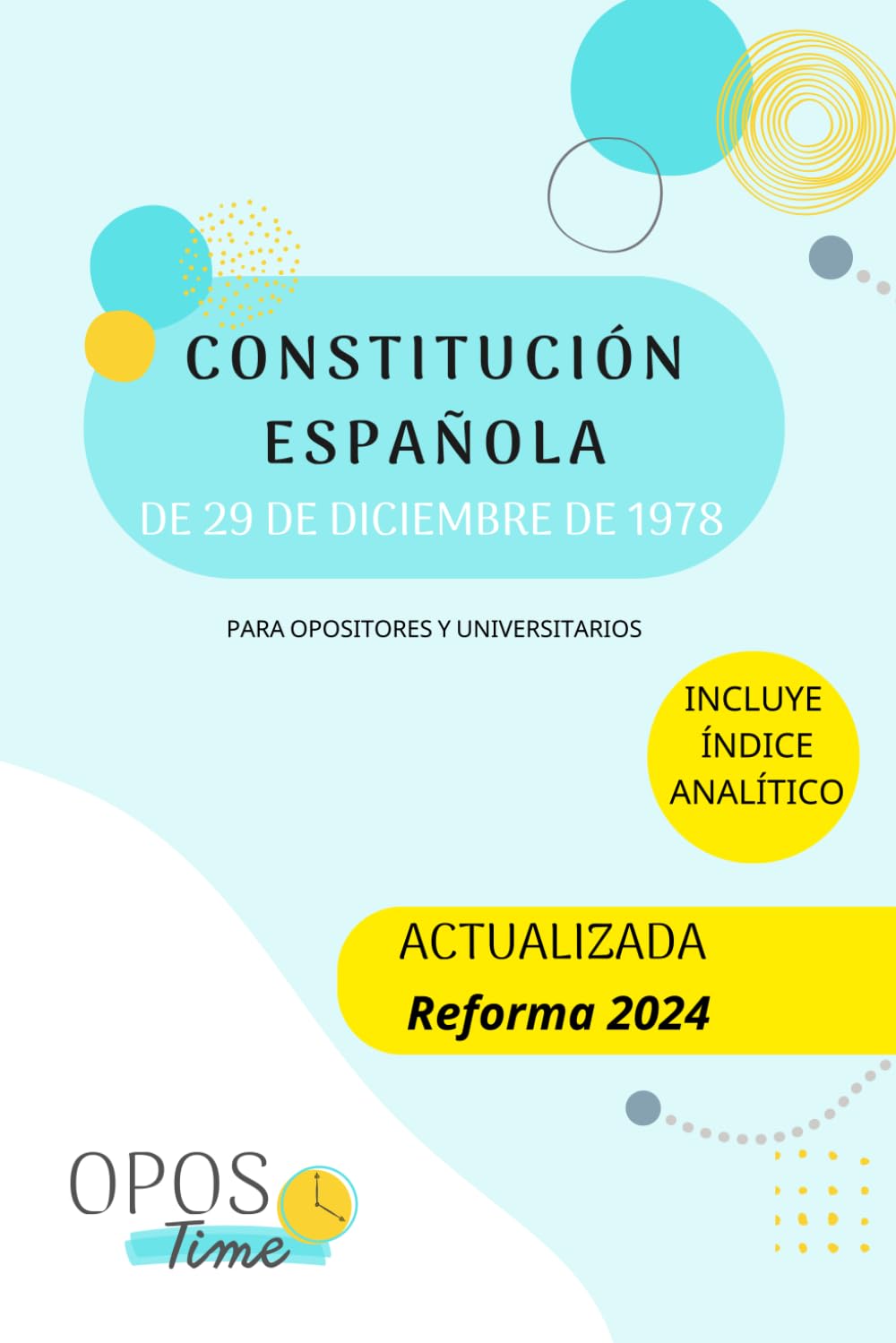 Libro: OPOSTIME. CONSTITUCIÓN ESPAÑOLA DE 1978 (FORMATO A5): PARA OPOSITORES Y UNIVERSITARIOS. INCLUYE ÍNDICE ANALÍTICO (VÁLIDO PARA LLEVAR A EXÁMENES)