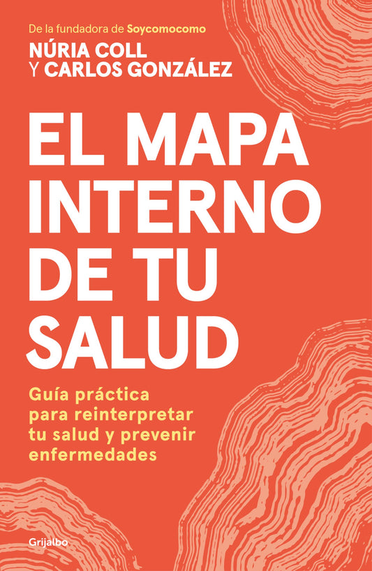 El mapa interno de tu salud: Guía práctica para reinterpretar tu salud y prevenir enfermedades (Bienestar, salud y vida sana)
