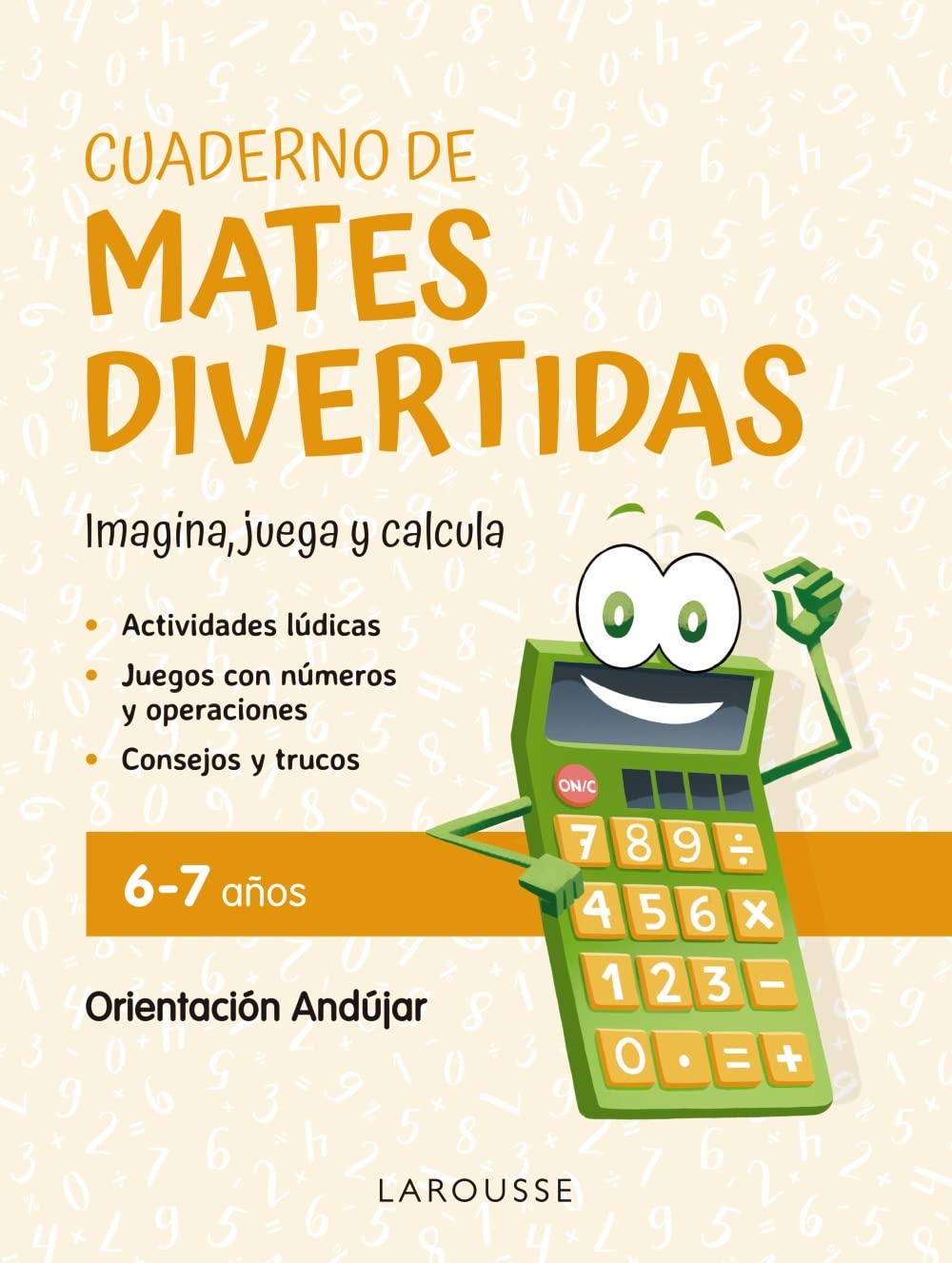 Libro: Cuaderno de mates divertidas 6-7 años: Imagina, juega y calcula con Orientación Andújar (LAROUSSE - Infantil / Juvenil - Castellano - A partir de 5/6 años)