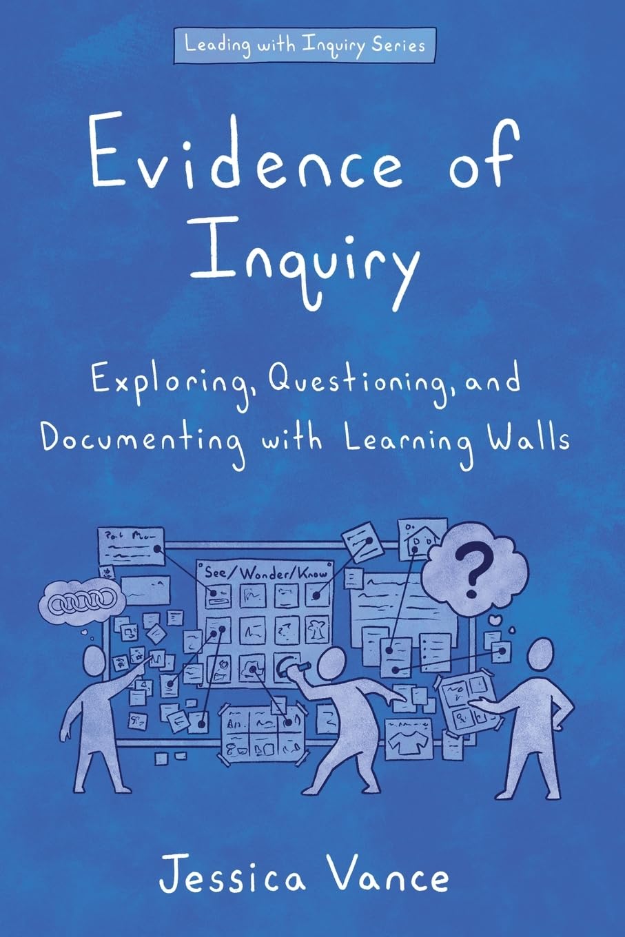 Libro: Evidence of Inquiry: Exploring, Questioning, and Documenting with Learning Walls (Leading with Inquiry)