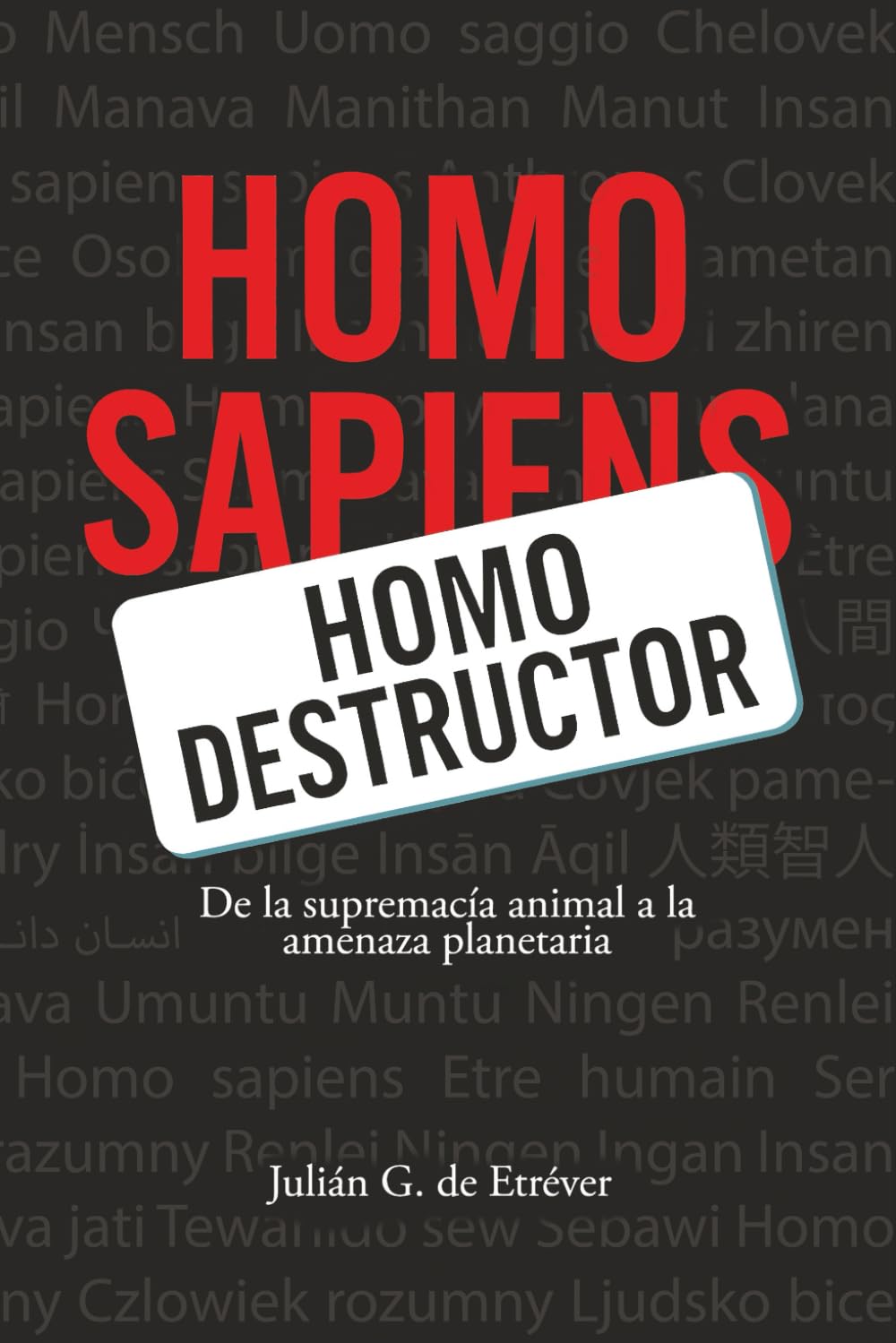 Libro: Homo Destructor: De la supremacía animal a la amenaza planetaria