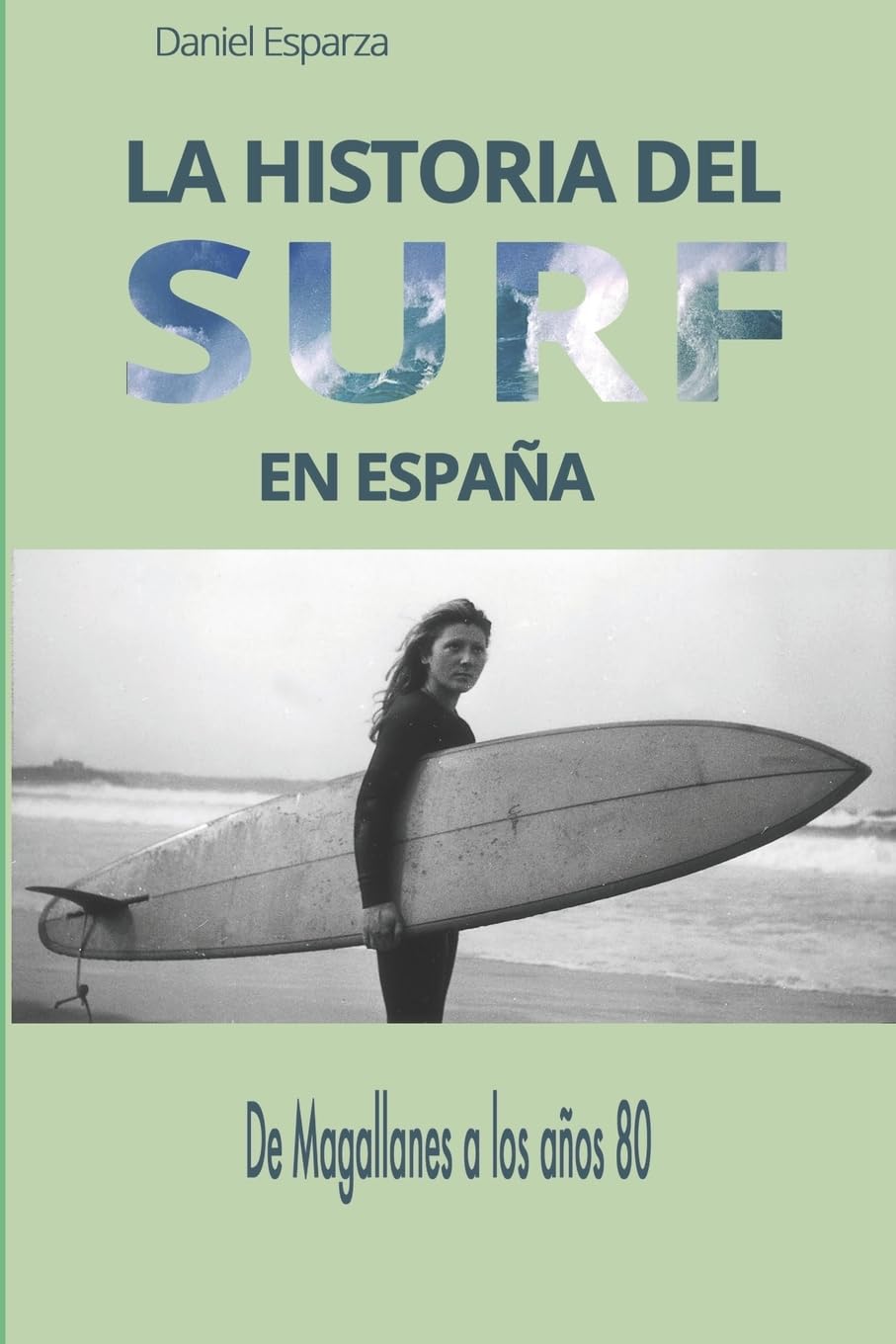 Libro: La historia del surf en Espana: De Magallanes a los anos 80 (Spanish Edition)
