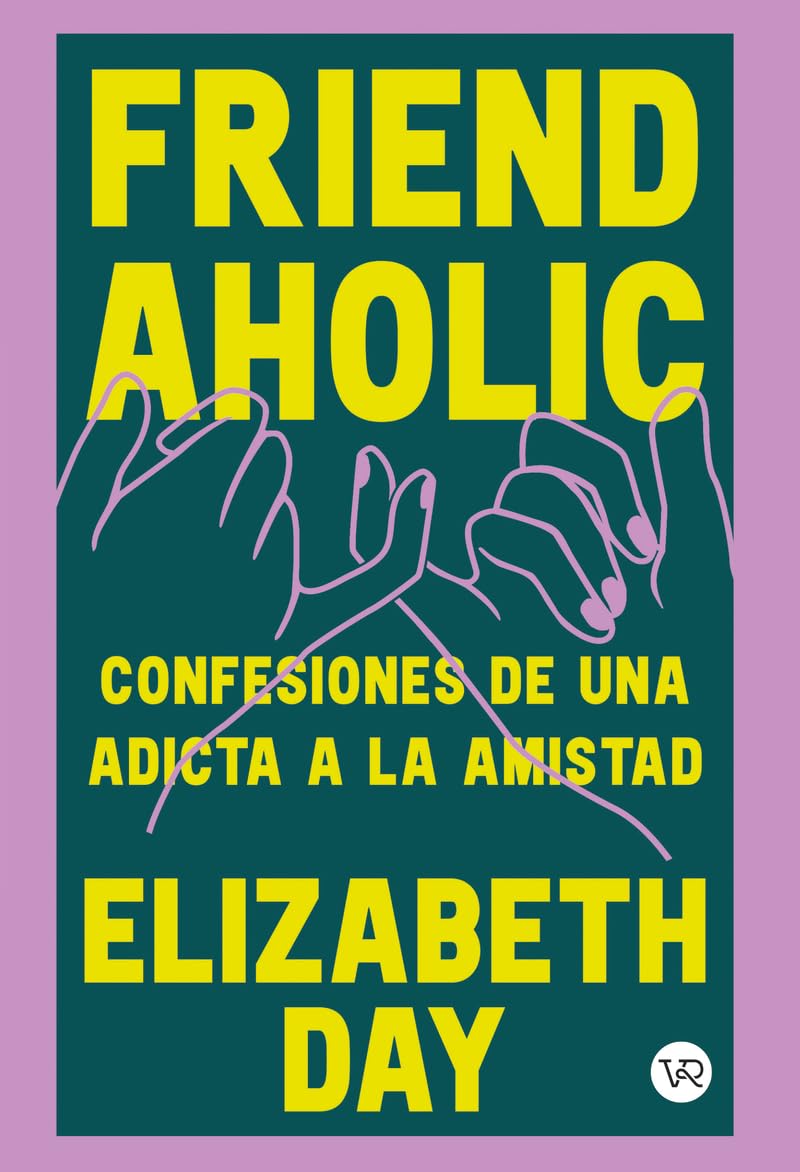 Libro: Friendaholic: Confesiones de una adicta a la amistad