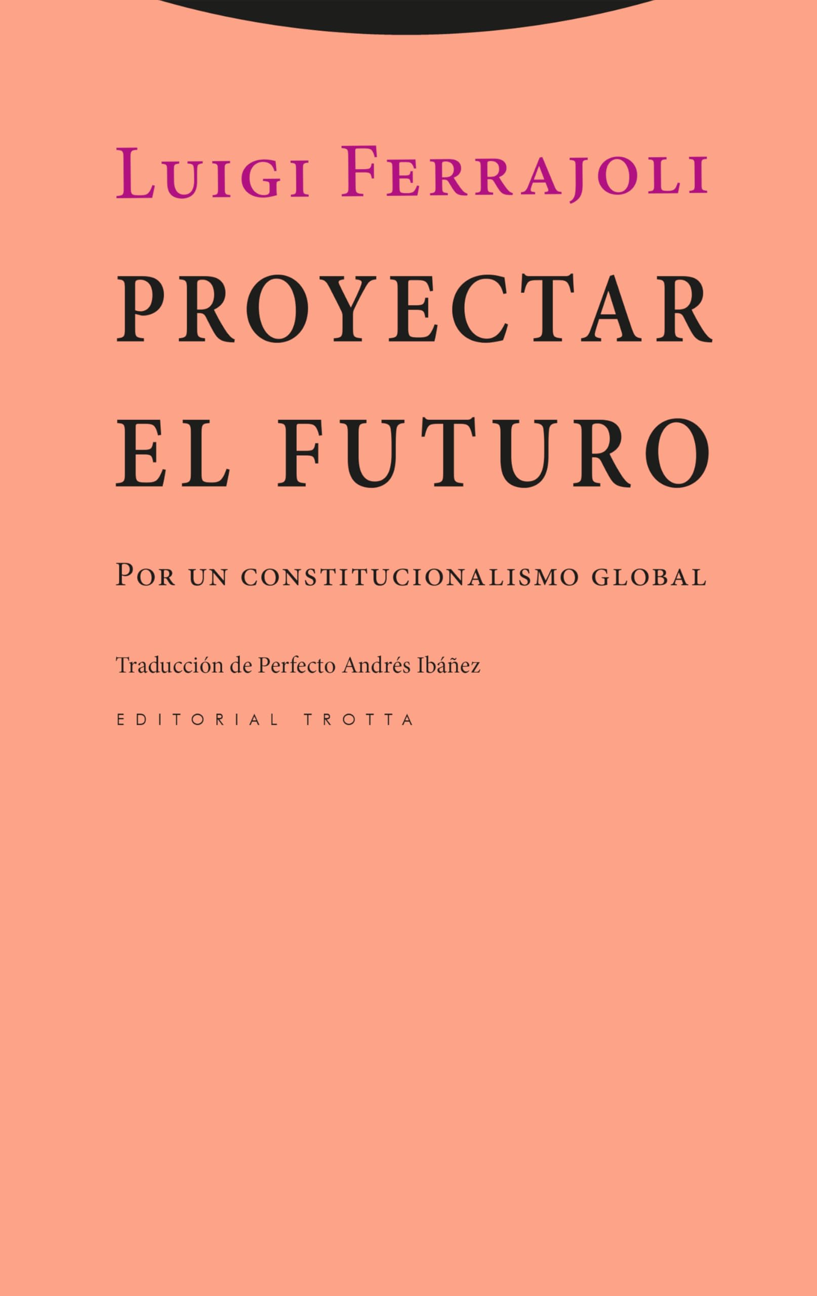 Libro: Proyectar el futuro: Por un constitucionalismo global (Estructuras y procesos. Derecho)