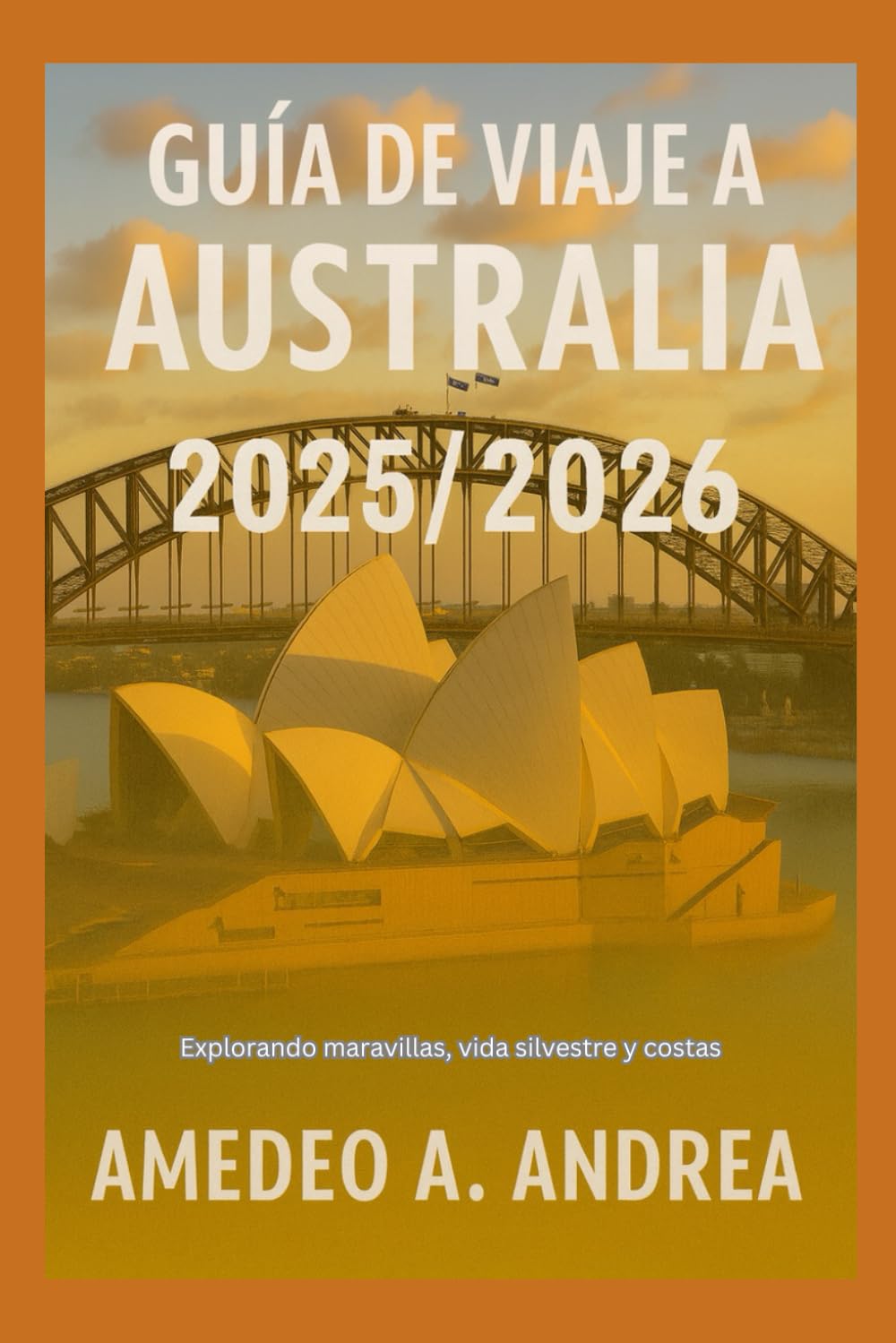 Libro: GUÍA DE VIAJE A AUSTRALIA 2025/2026: Explorando maravillas, vida silvestre y costas