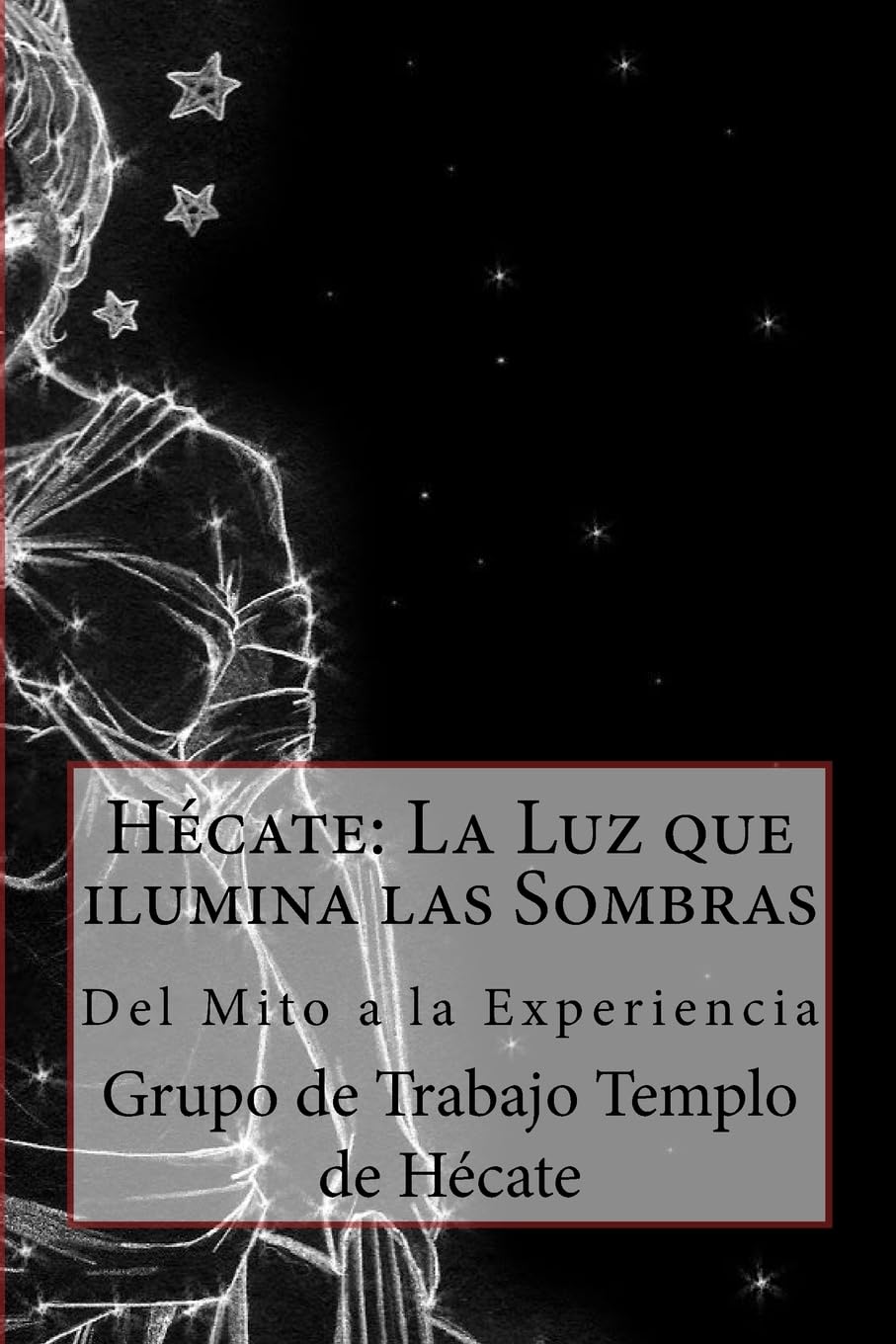 Libro: Hécate: La Luz que ilumina las Sombras.: Del Mito a la Experiencia (Spanish Edition)