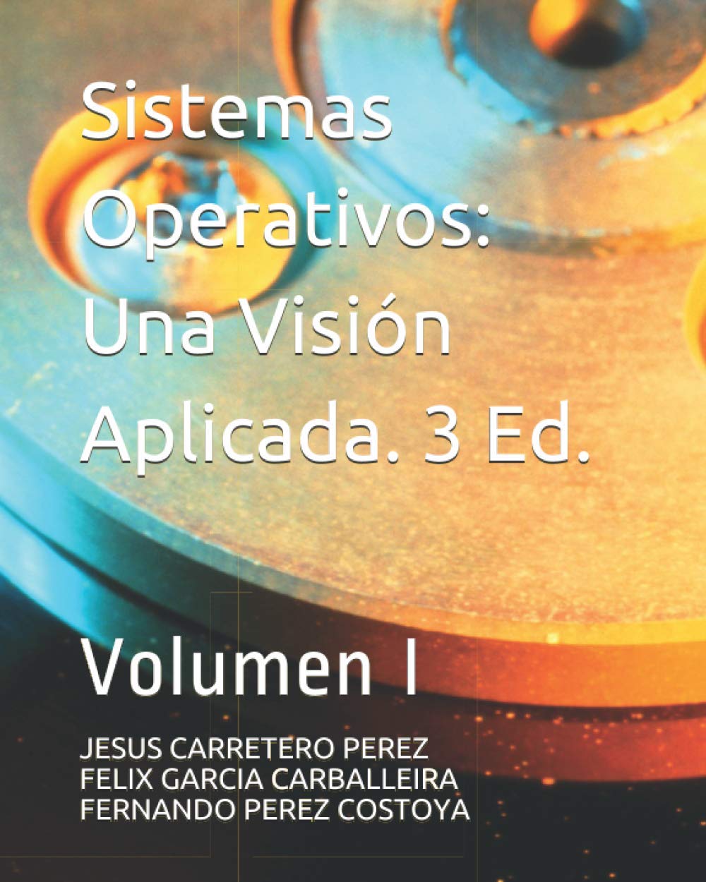 Libro: Sistemas Operativos. Una Visión Aplicada: Tercera edición. Volumen I. (Spanish Edition)