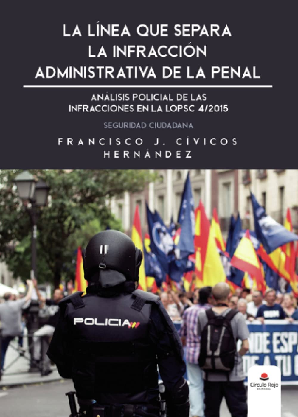 Libro: La línea que separa la infracción administrativa de la penal: Análisis policial de las infracciones a LOPSC 4/2015. Seguridad Ciudadana (Spanish Edition)